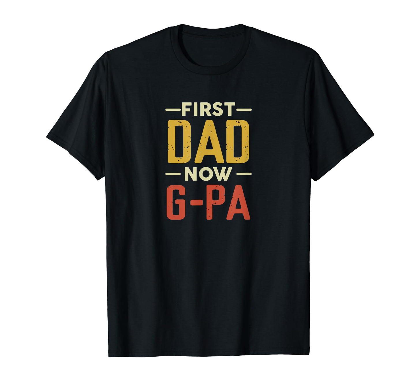 First Dad Now G Pa Funny Newly Grandpa T-Shirt - Novelty Apparel Unisex - T-Shirt, Sweatshirt, Hoodie