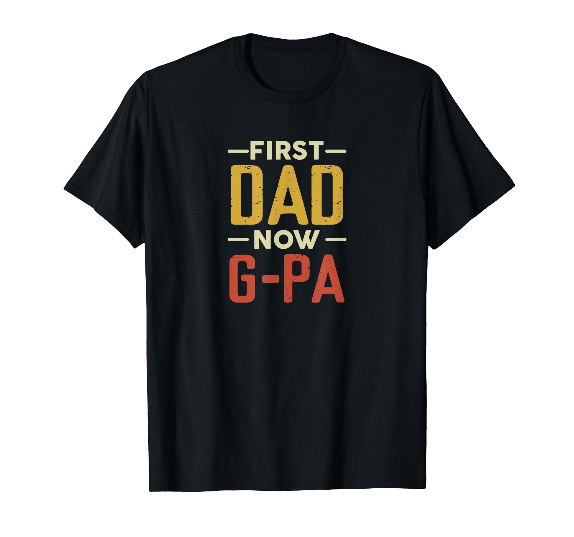 First Dad Now G Pa Funny Newly Grandpa T-Shirt - Novelty Apparel Unisex - T-Shirt, Sweatshirt, Hoodie