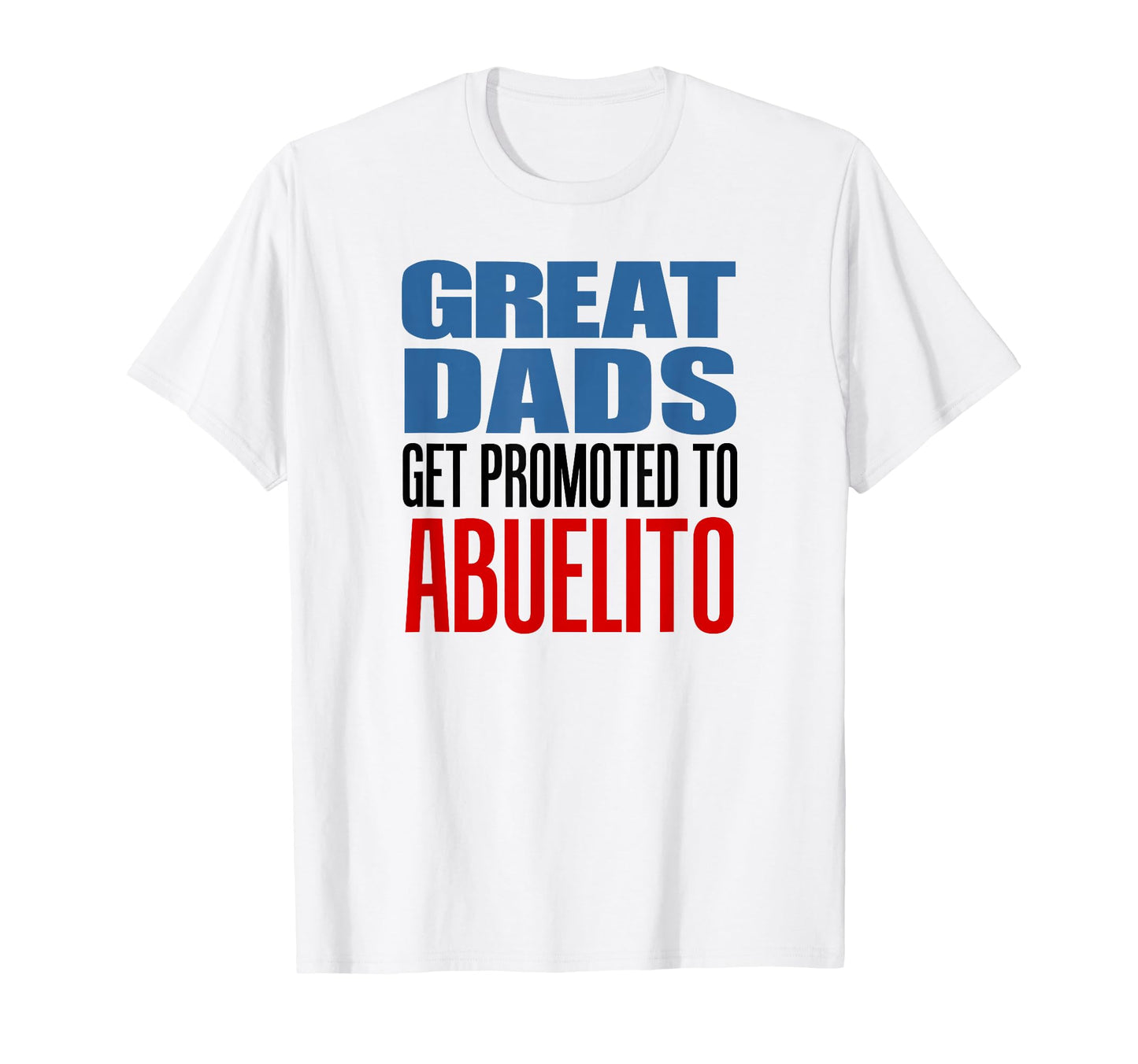 Great Dads Get Promoted To Abuelito T-Shirt - Unique Graphic Unisex - T-Shirt, Sweatshirt, Hoodie