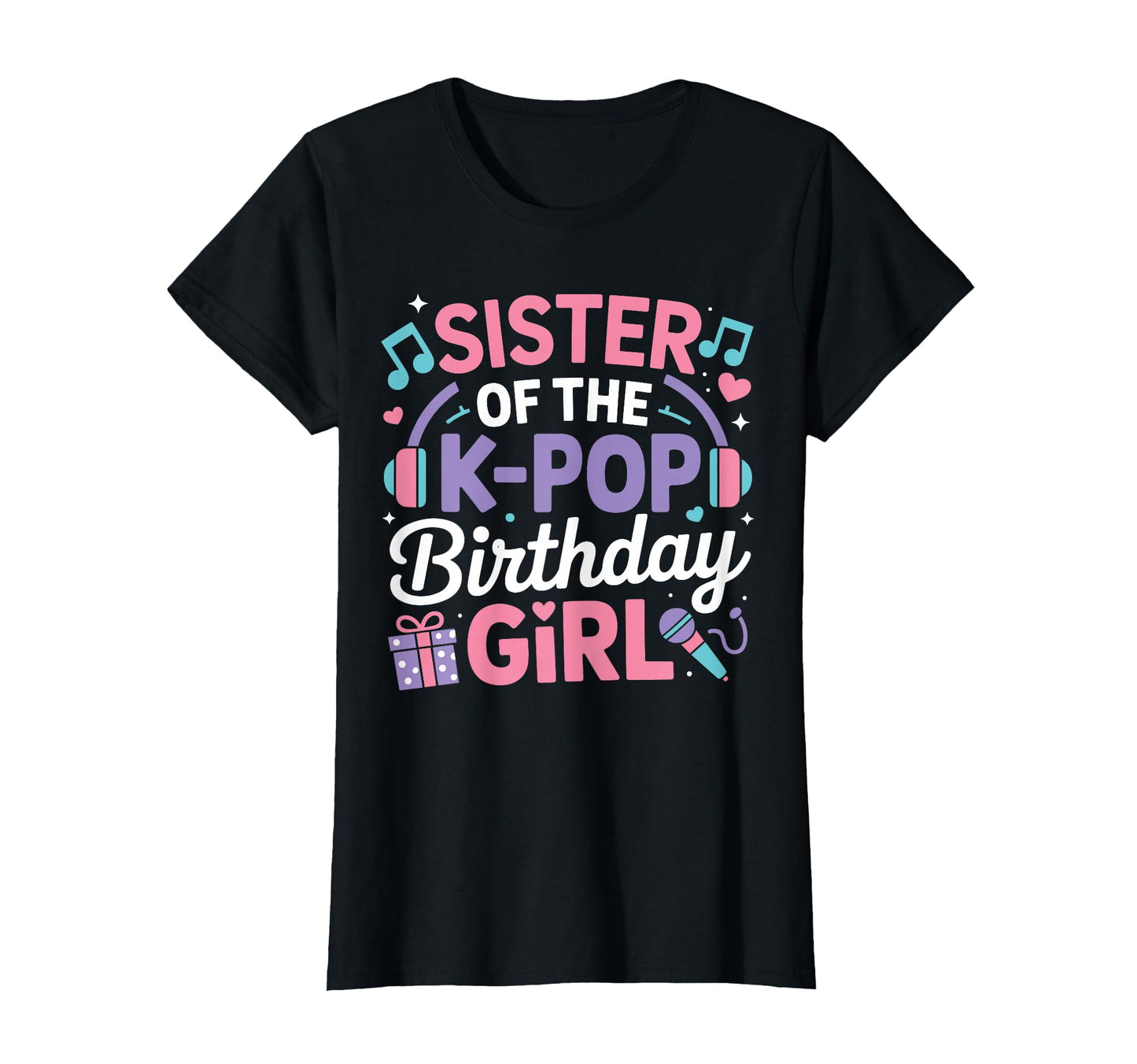 Sister K Pop Birthday Kpop Korean Music T-Shirt - Graphic Print Unisex - T-Shirt, Sweatshirt, Hoodie