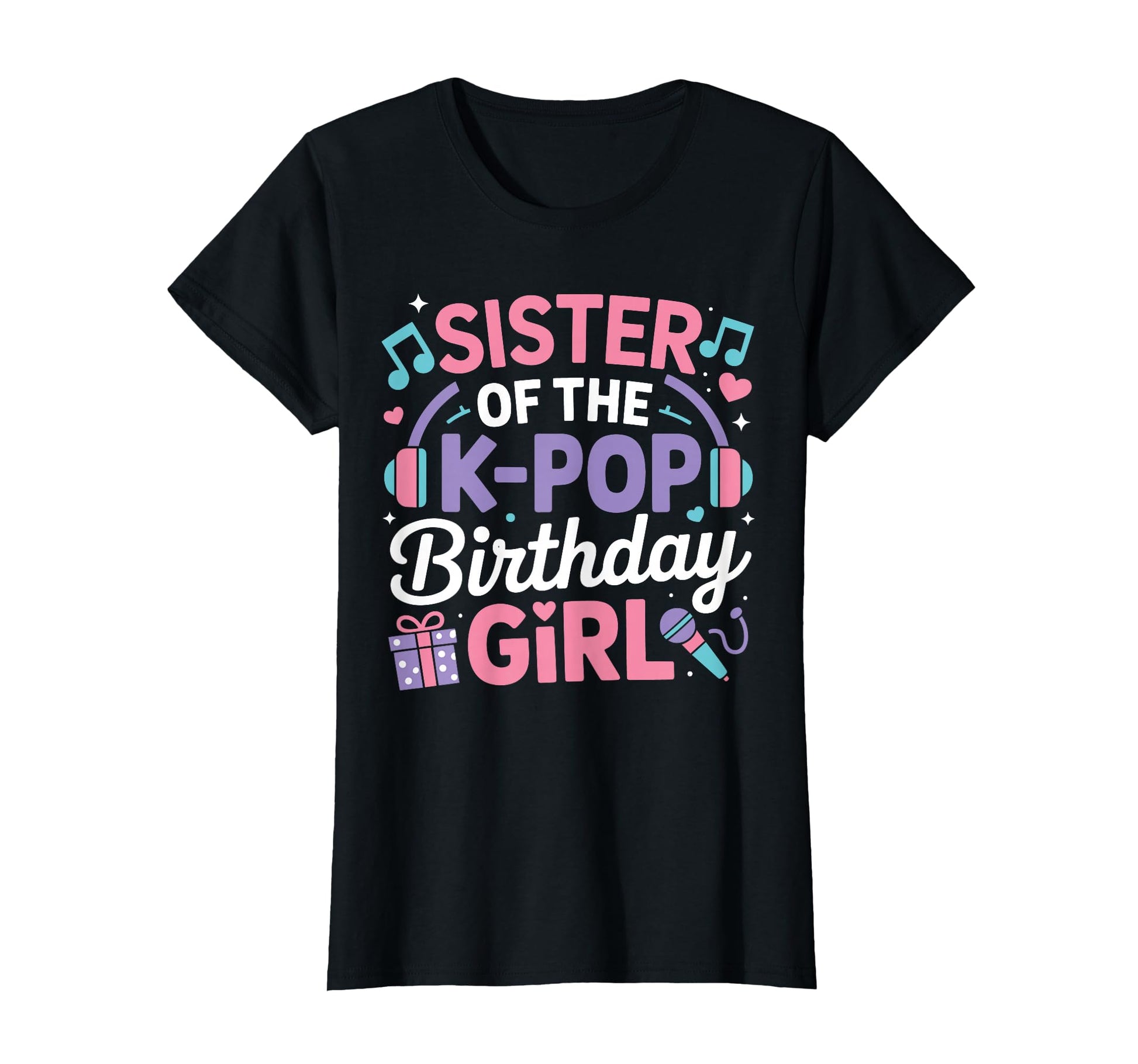 Sister K Pop Birthday Kpop Korean Music T-Shirt - Graphic Print Unisex - T-Shirt, Sweatshirt, Hoodie