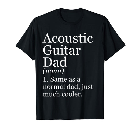 Acoustic Guitar Dad Definition T-Shirt - Casual Everyday Wear Men Women - T-Shirt, Sweatshirt, Hoodie
