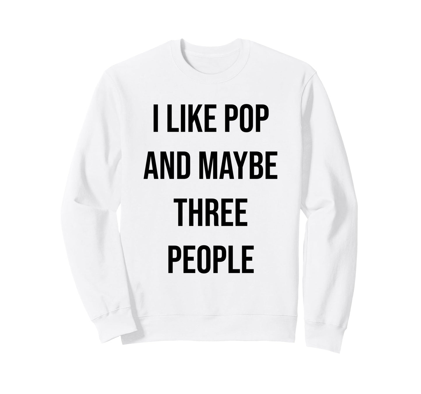 I Like Pop And Maybe Three Sweatshirt - Casual Everyday Wear Men Women - T-Shirt, Sweatshirt, Hoodie
