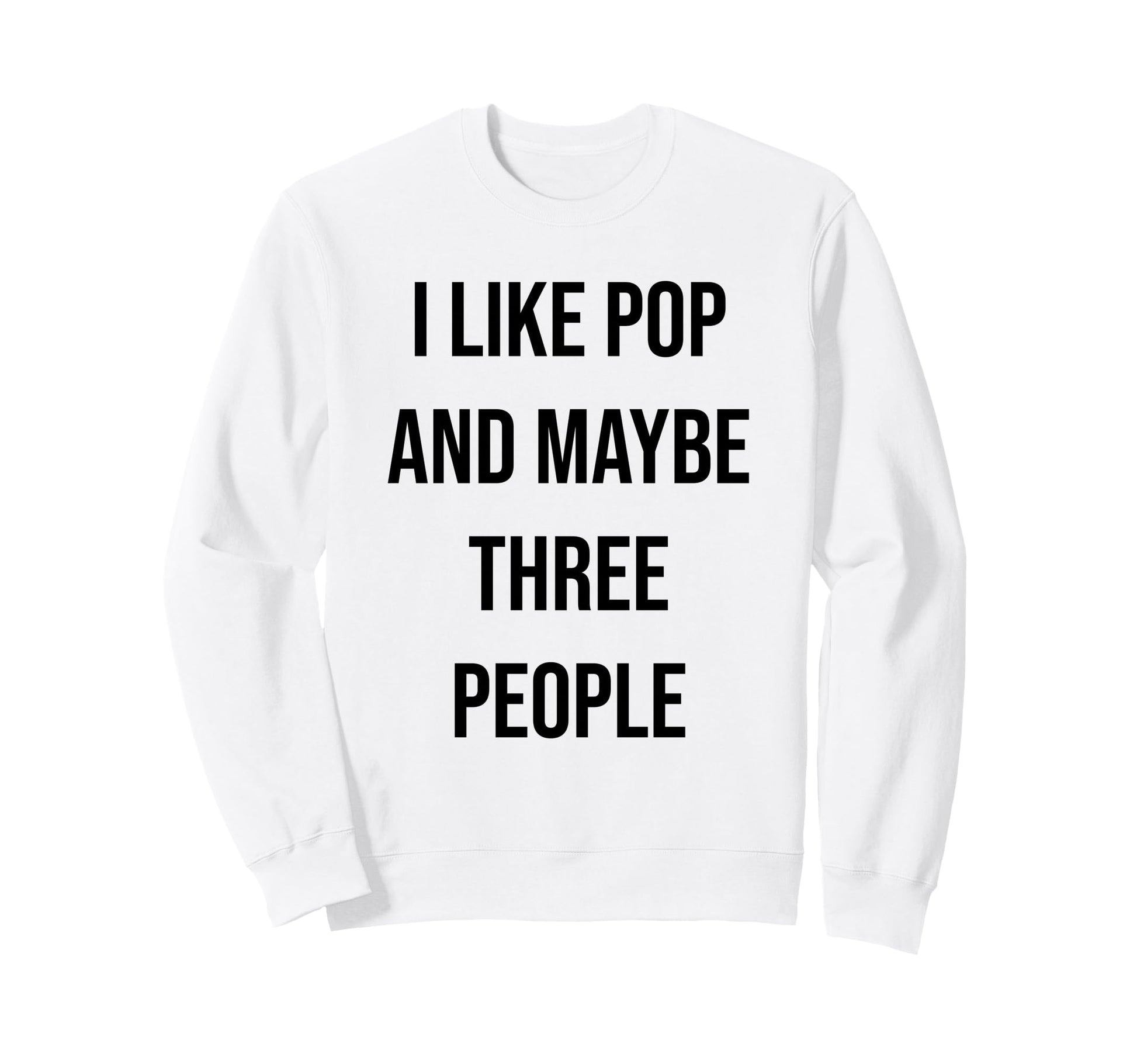 I Like Pop And Maybe Three Sweatshirt - Casual Everyday Wear Men Women - T-Shirt, Sweatshirt, Hoodie