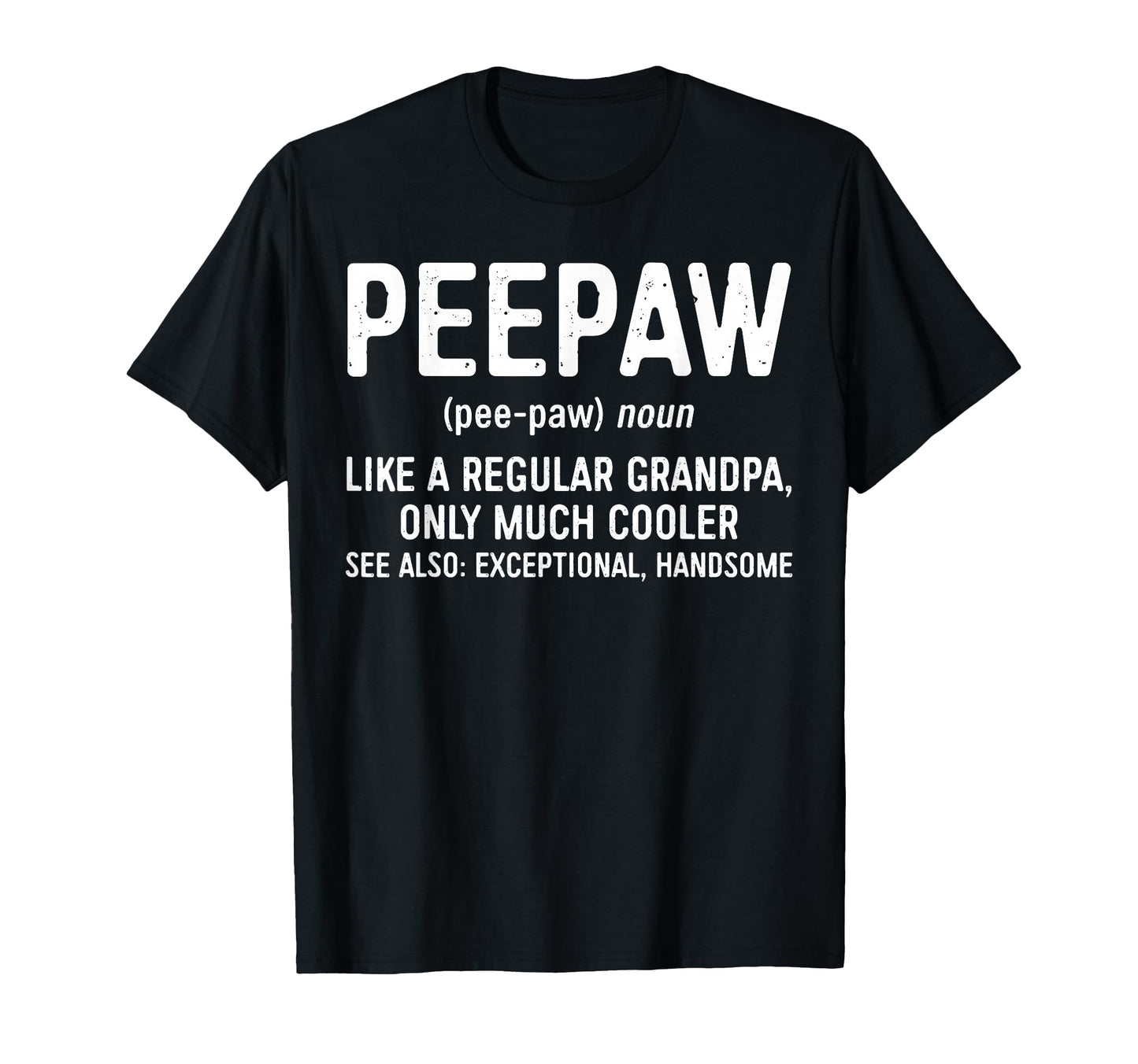 Peepaw Definition Like Regular T-Shirt - Casual Everyday Wear Unisex - T-Shirt, Sweatshirt, Hoodie