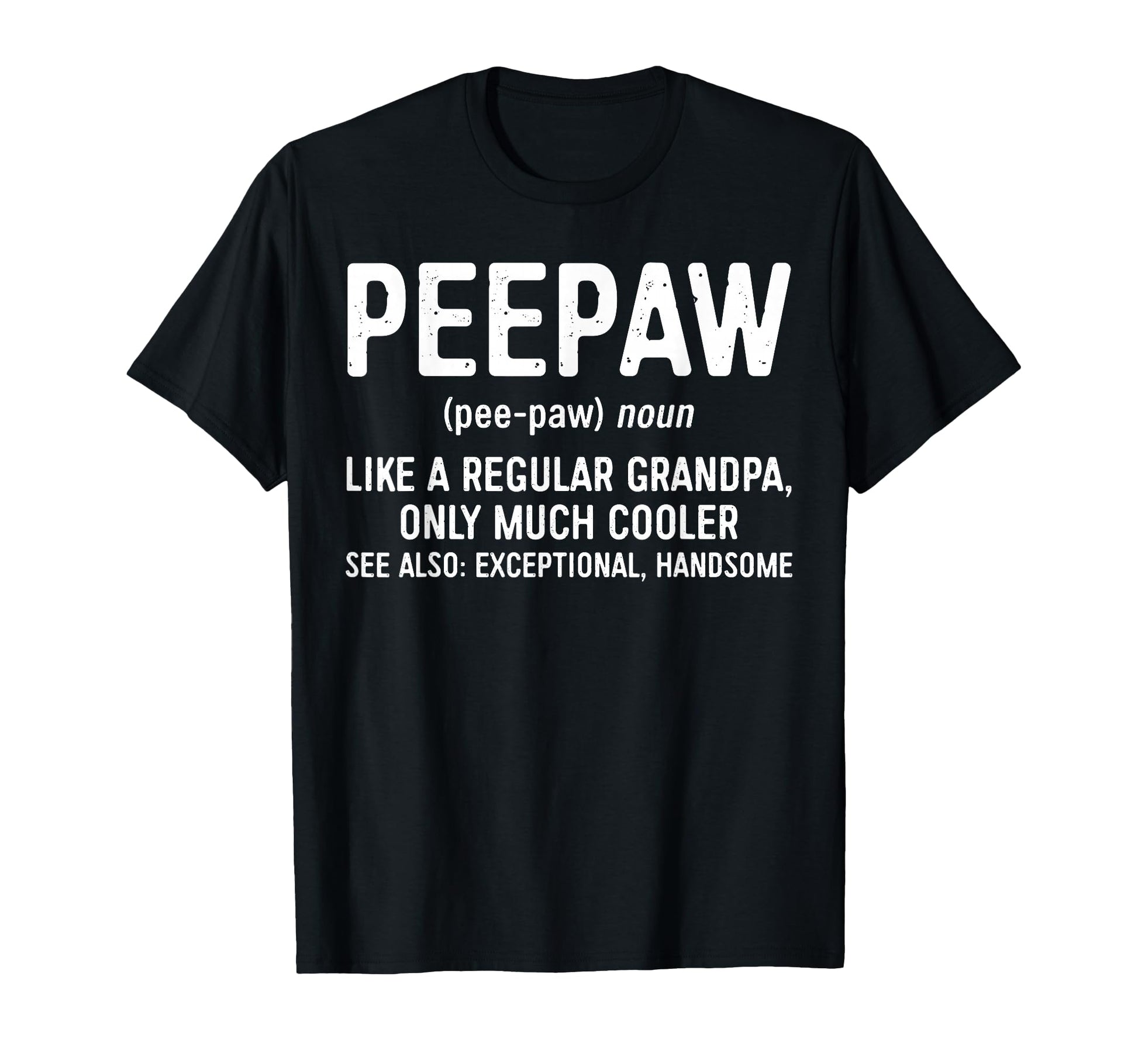 Peepaw Definition Like Regular T-Shirt - Casual Everyday Wear Unisex - T-Shirt, Sweatshirt, Hoodie