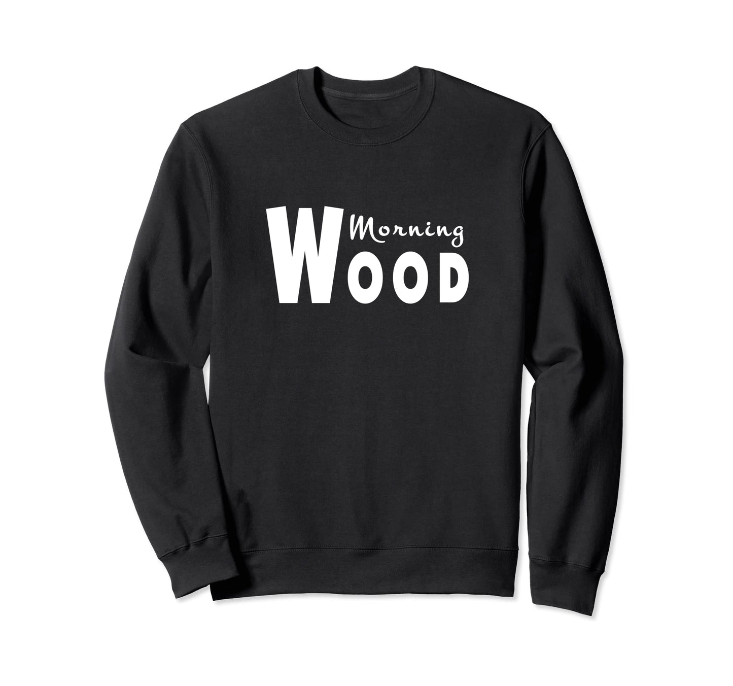 Morning Wood Funny Lumberjack Sweatshirt - Unique Graphic Men Women - T-Shirt, Sweatshirt, Hoodie