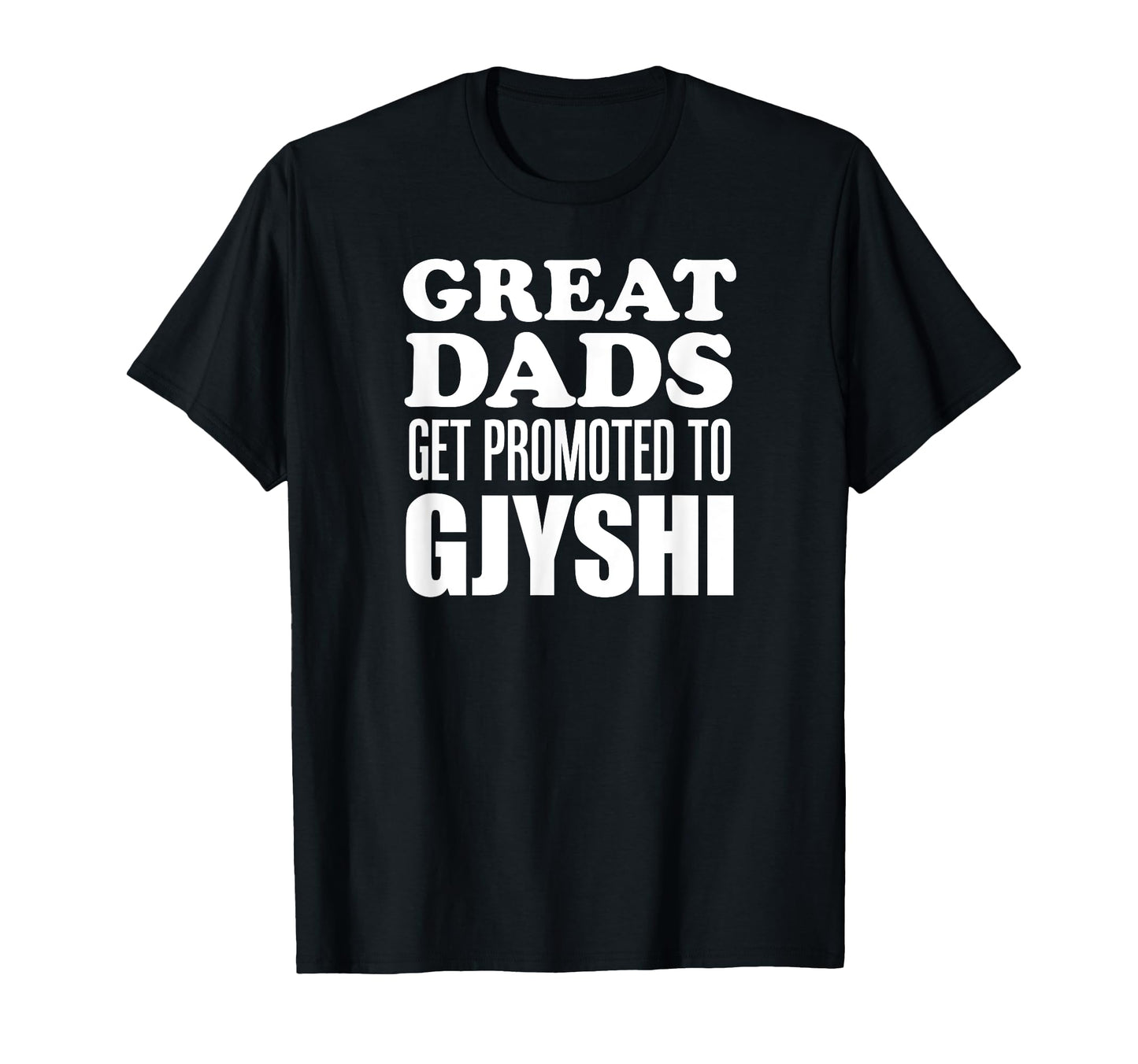 Great Dads Get Promoted To Gjyshi T-Shirt - Unique Graphic Men Women - T-Shirt, Sweatshirt, Hoodie