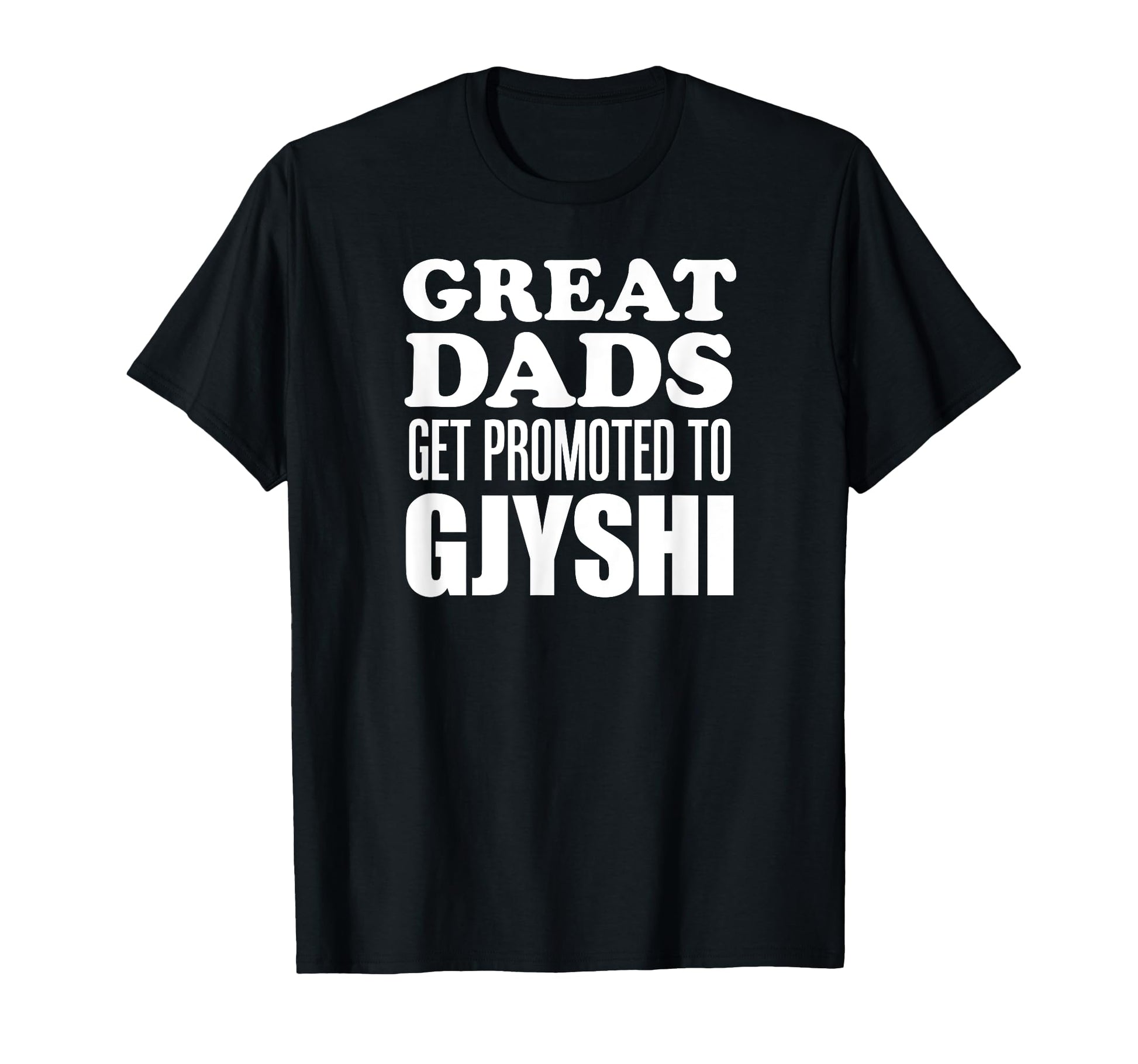 Great Dads Get Promoted To Gjyshi T-Shirt - Unique Graphic Men Women - T-Shirt, Sweatshirt, Hoodie