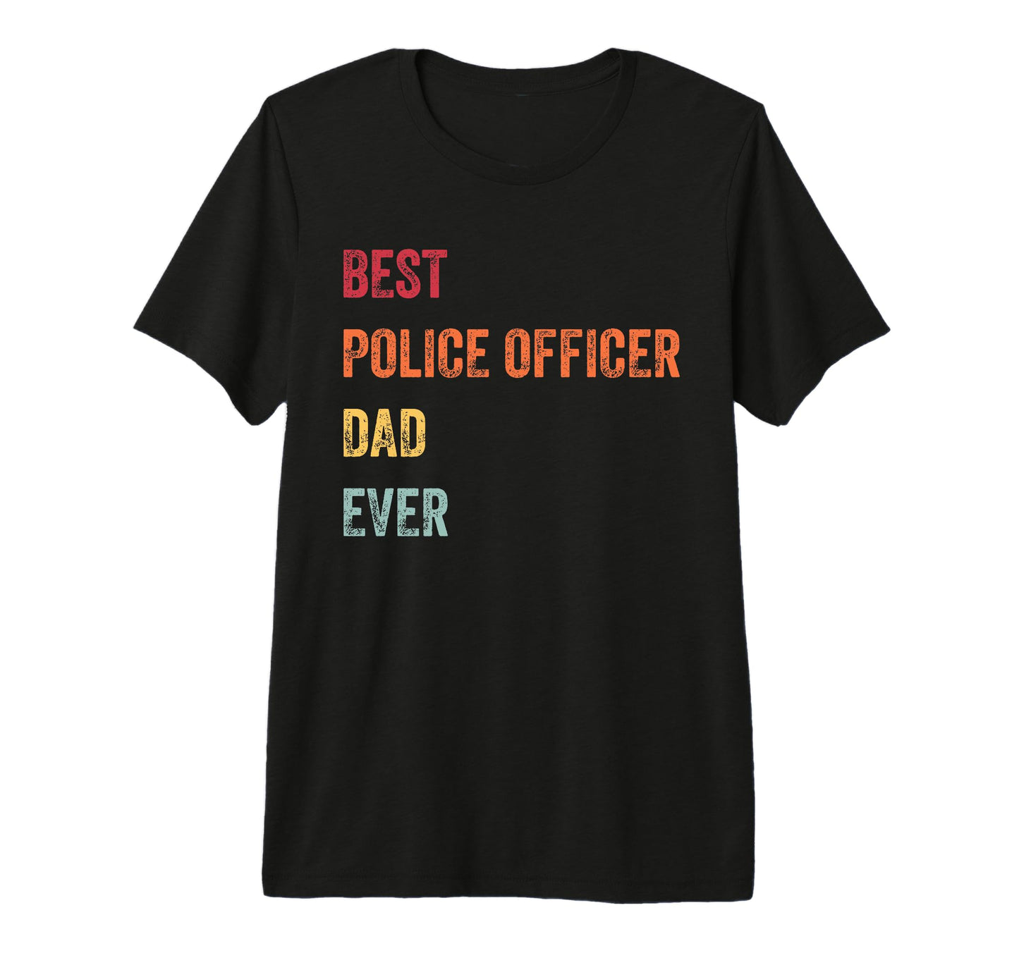 Best Police Officer Dad Ever Fathers T-Shirt - Unique Graphic Men Women - T-Shirt, Sweatshirt, Hoodie