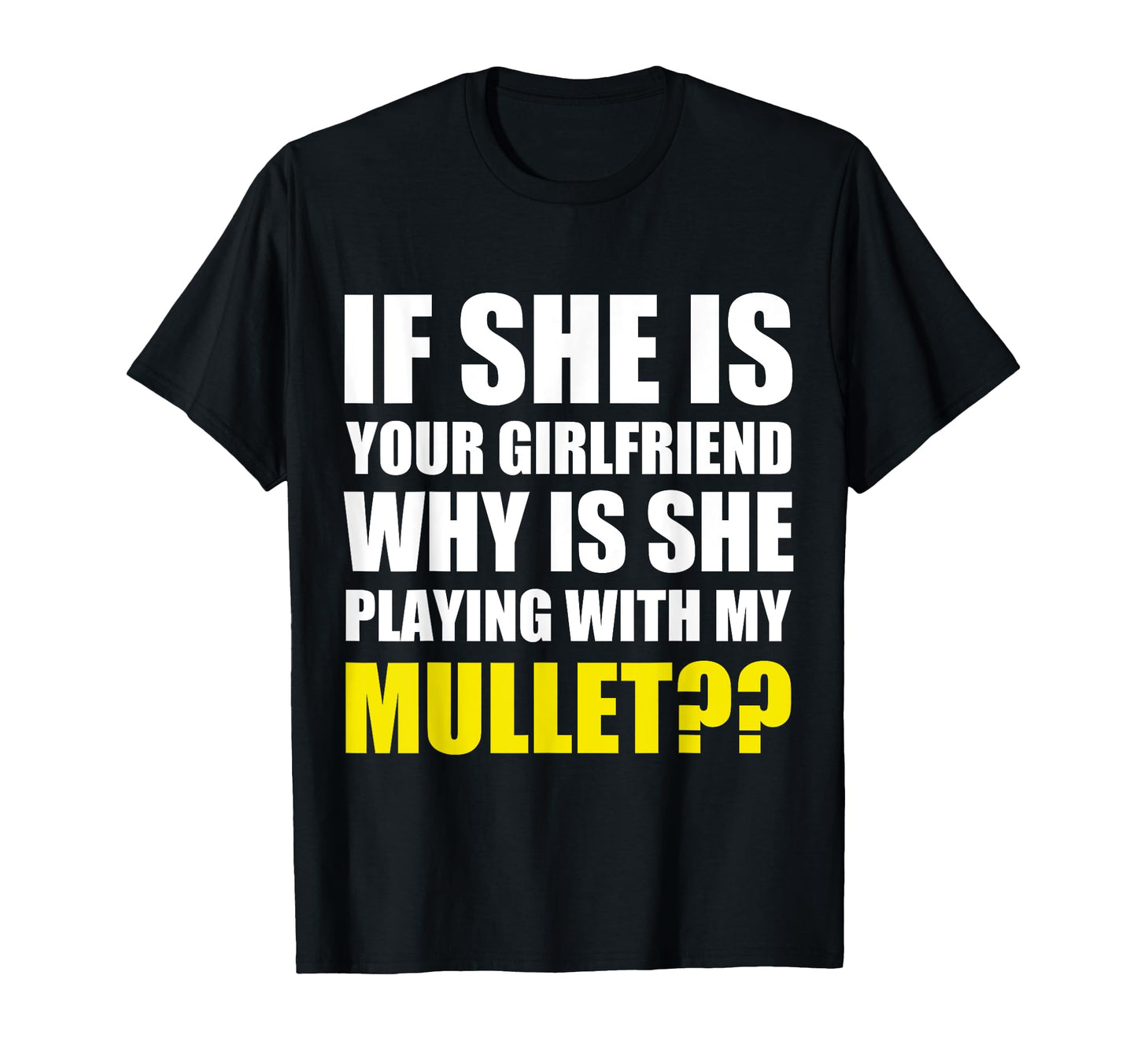 If She Is Your Girlfriend Why She T-Shirt - Custom Art Print Men Women - T-Shirt, Sweatshirt, Hoodie
