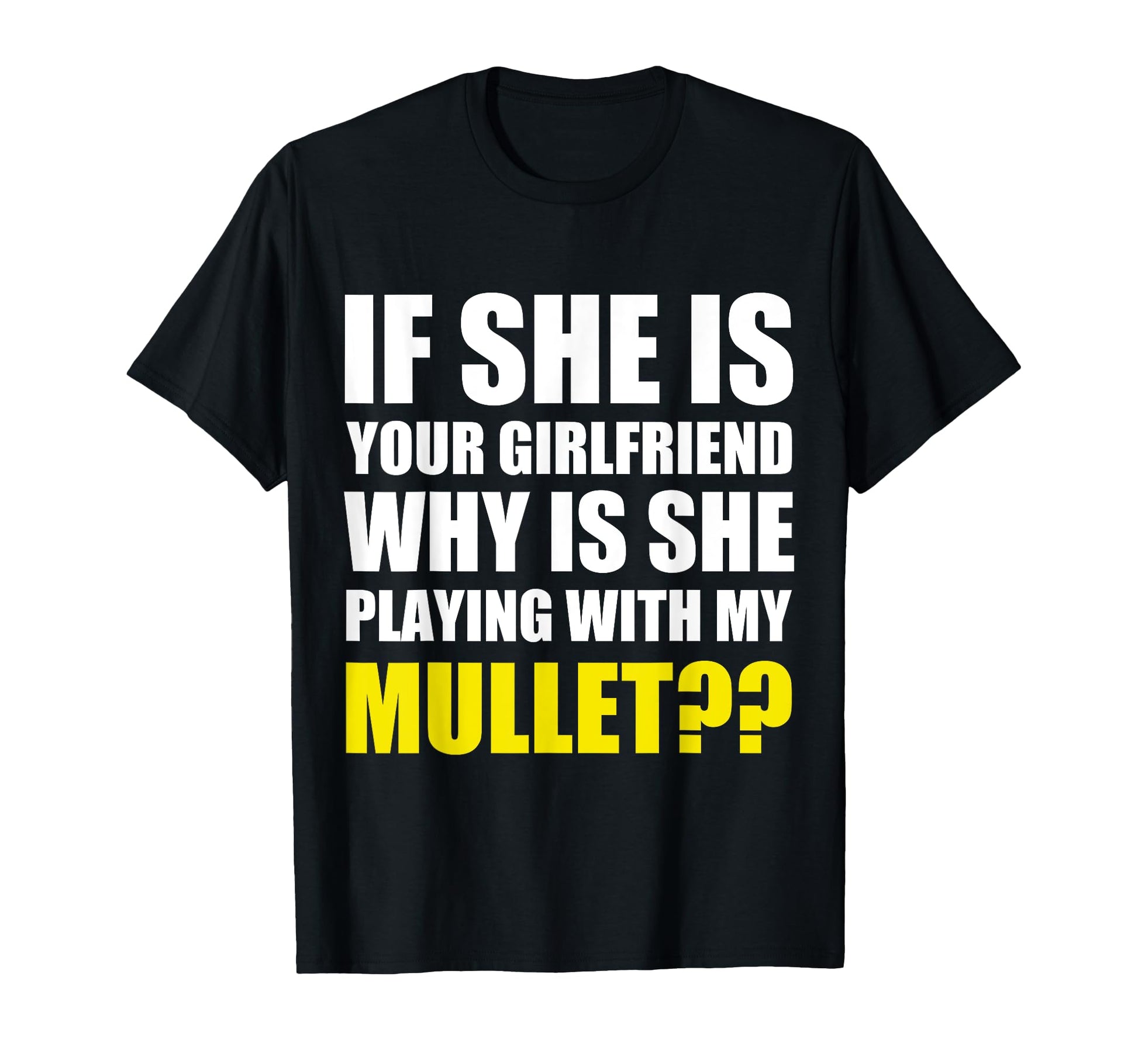 If She Is Your Girlfriend Why She T-Shirt - Custom Art Print Men Women - T-Shirt, Sweatshirt, Hoodie