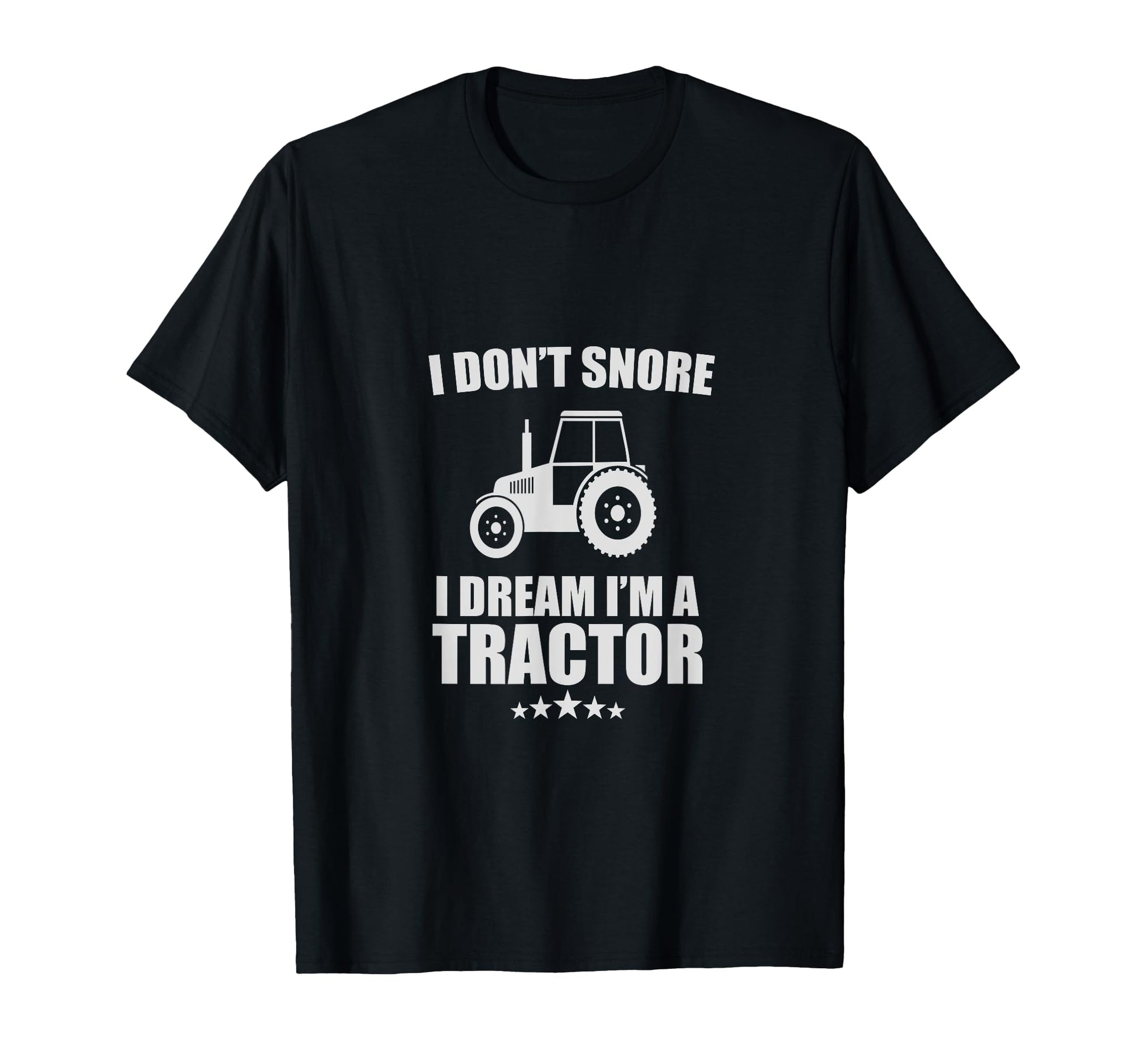 I Dont Snore I Dream Im Tractor T-Shirt - Casual Everyday Wear Men Women - T-Shirt, Sweatshirt, Hoodie