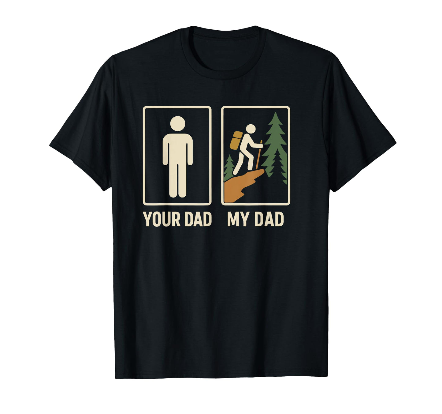 Your Dad My Dad Hiker Outdoor Hiking T-Shirt - Fun Novelty Design Unisex - T-Shirt, Sweatshirt, Hoodie