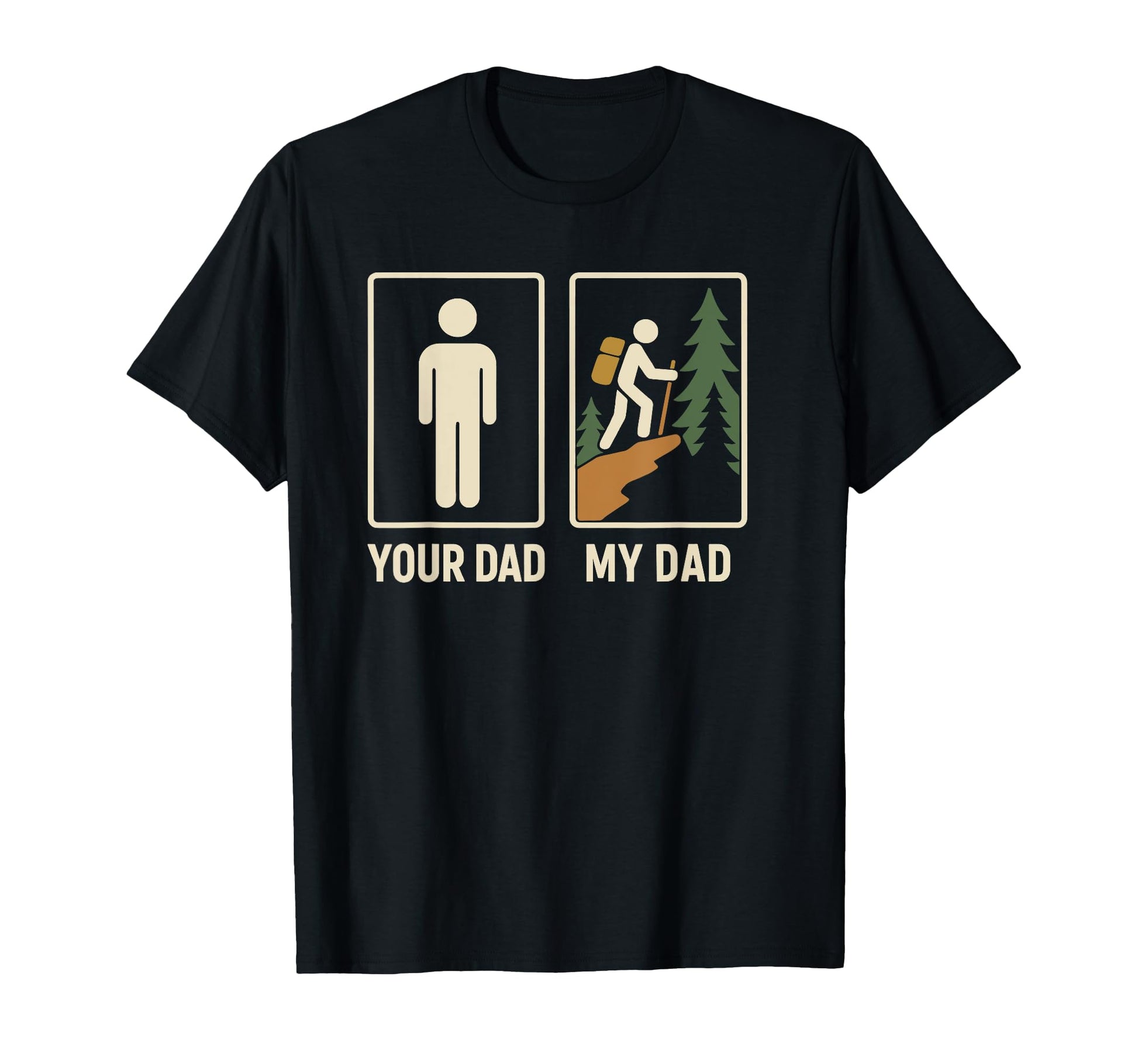Your Dad My Dad Hiker Outdoor Hiking T-Shirt - Fun Novelty Design Unisex - T-Shirt, Sweatshirt, Hoodie