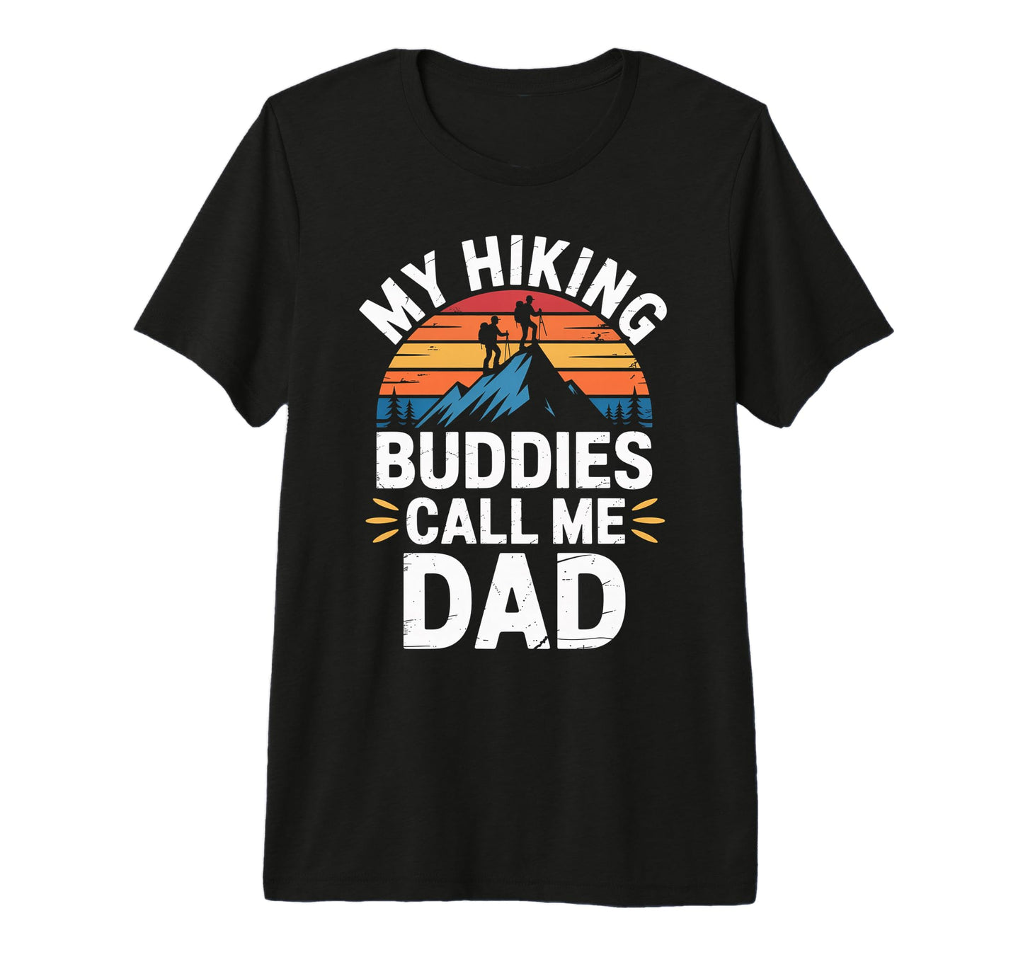 My Hiking Buddies Call Me Dad Funny T-Shirt - Fun Novelty Design Men Women - T-Shirt, Sweatshirt, Hoodie