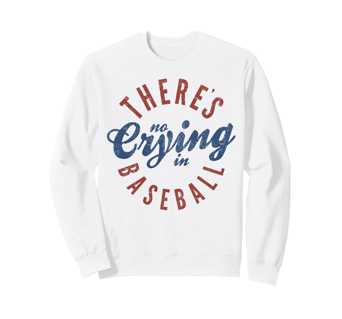 There Is No Crying Baseball Sweatshirt - Graphic Print for Adults - T-Shirt, Sweatshirt, Hoodie