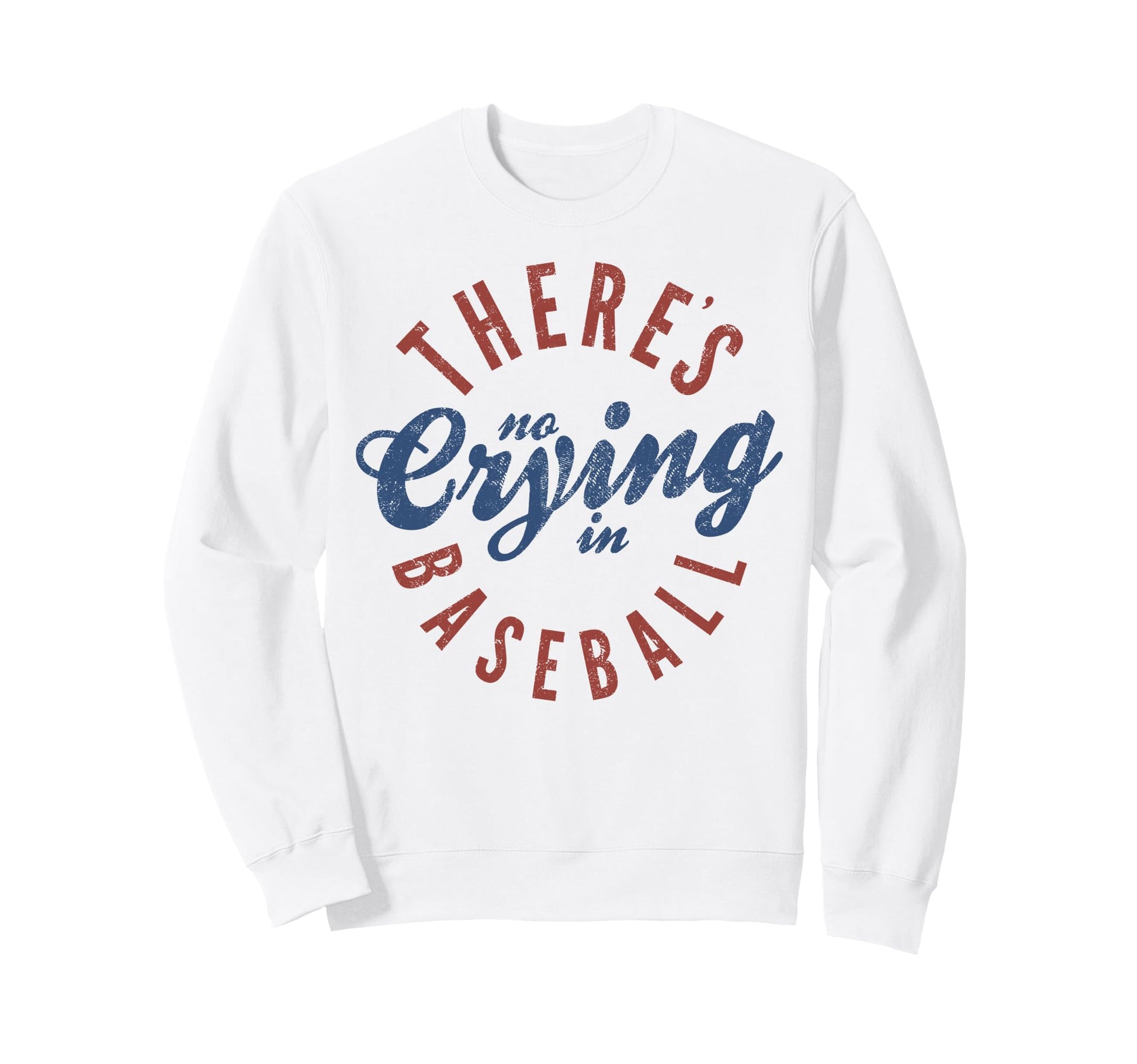 There Is No Crying Baseball Sweatshirt - Graphic Print for Adults - T-Shirt, Sweatshirt, Hoodie