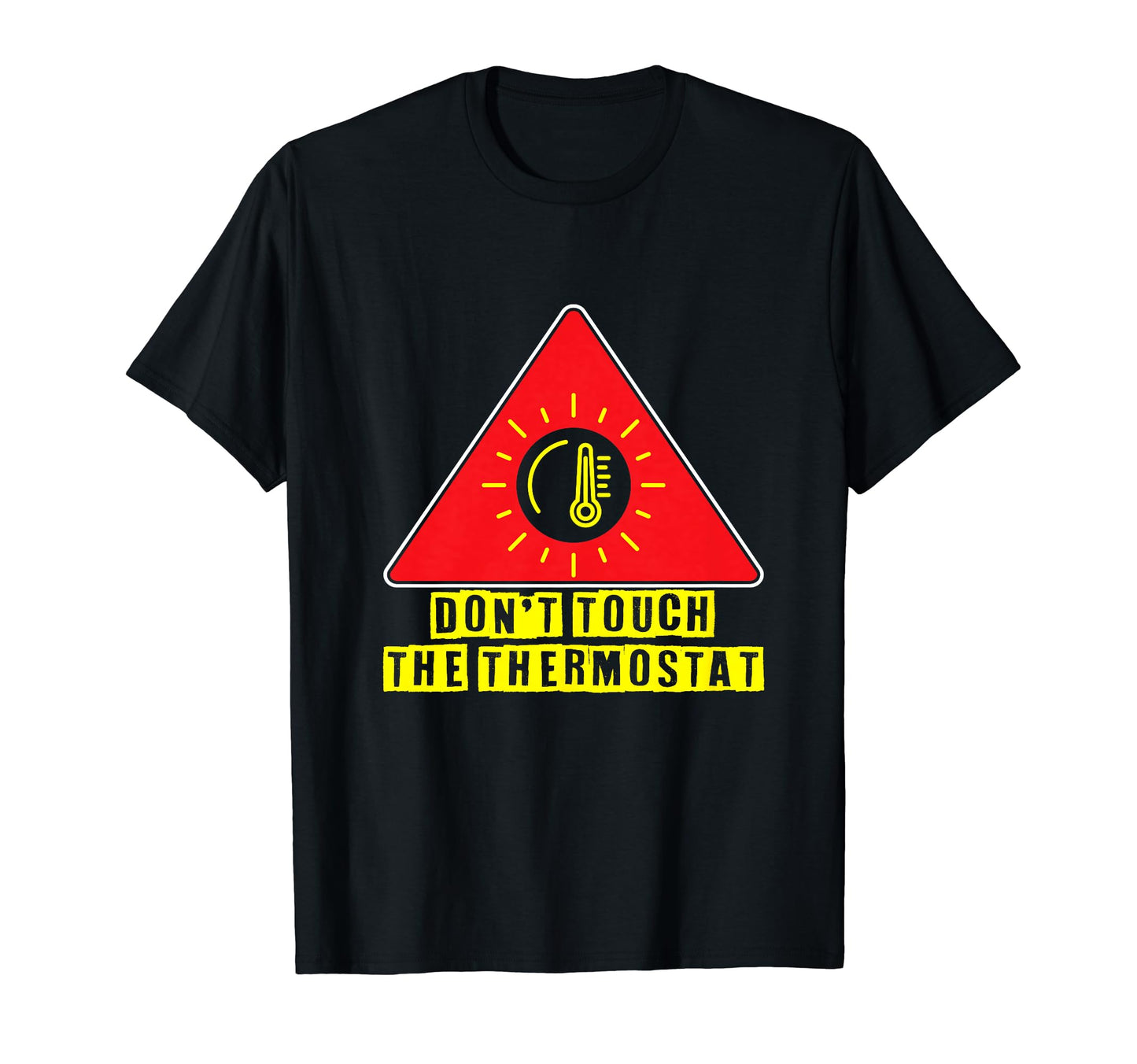 Dont Touch Thermostat Funny Dad T-Shirt - Trendy Graphic Men Women - T-Shirt, Sweatshirt, Hoodie