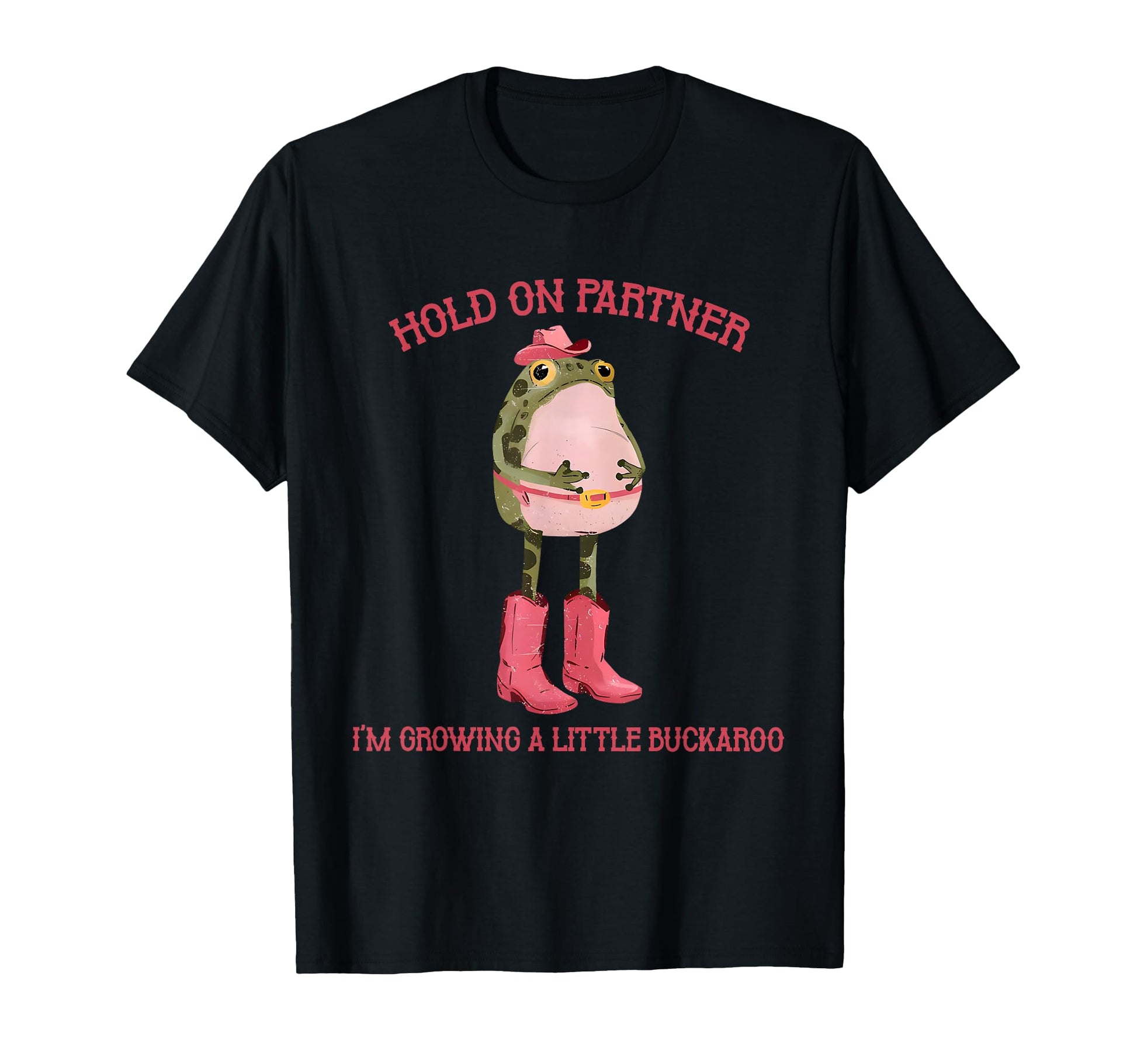 Hold Partner Im Growing Little Buckaroo T-Shirt - Aesthetic Graphic Unisex - T-Shirt, Sweatshirt, Hoodie