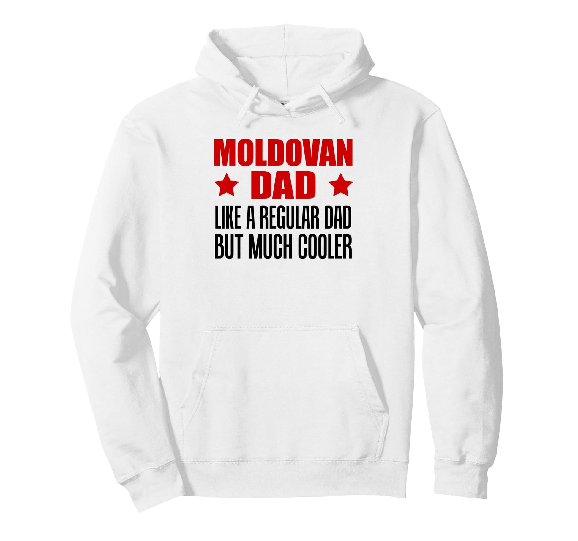 Moldovan Dad Like Regular Dad But Much Hoodie - Novelty Apparel Unisex - T-Shirt, Sweatshirt, Hoodie