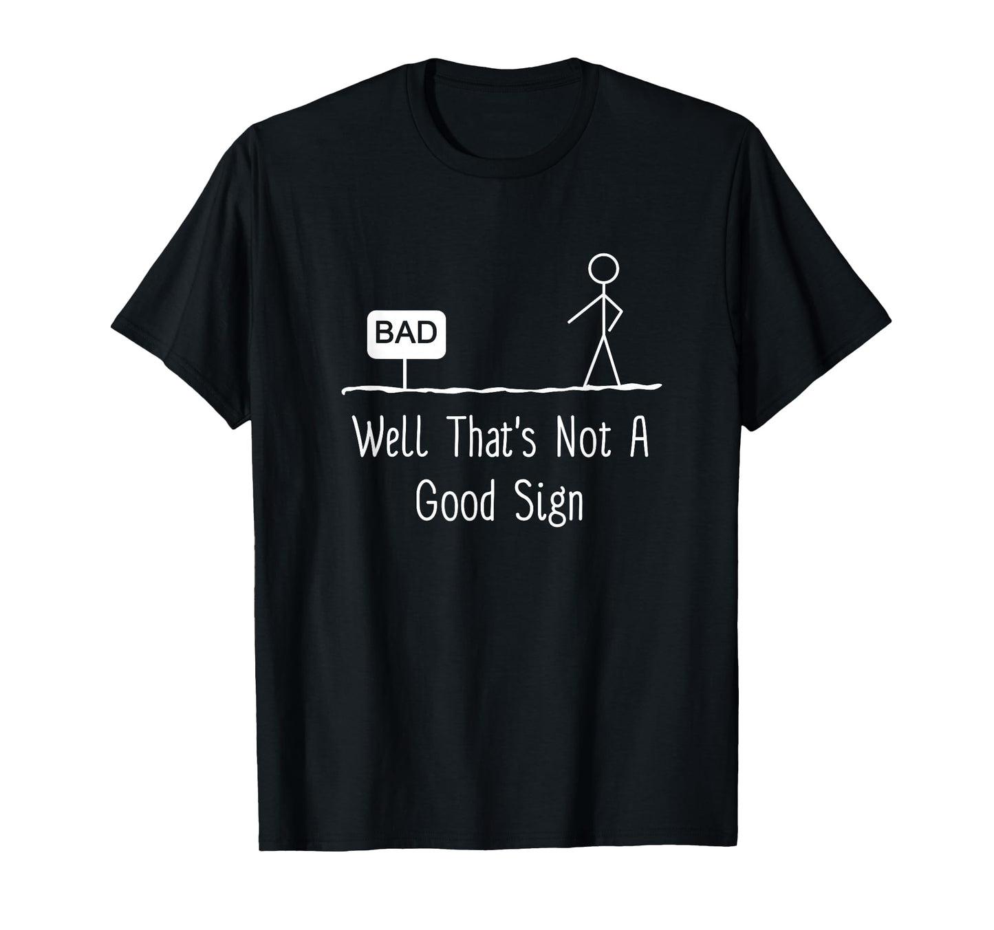 Well Thats Not Good Sign Funny Stick T-Shirt - Trendy Graphic Men Women - T-Shirt, Sweatshirt, Hoodie