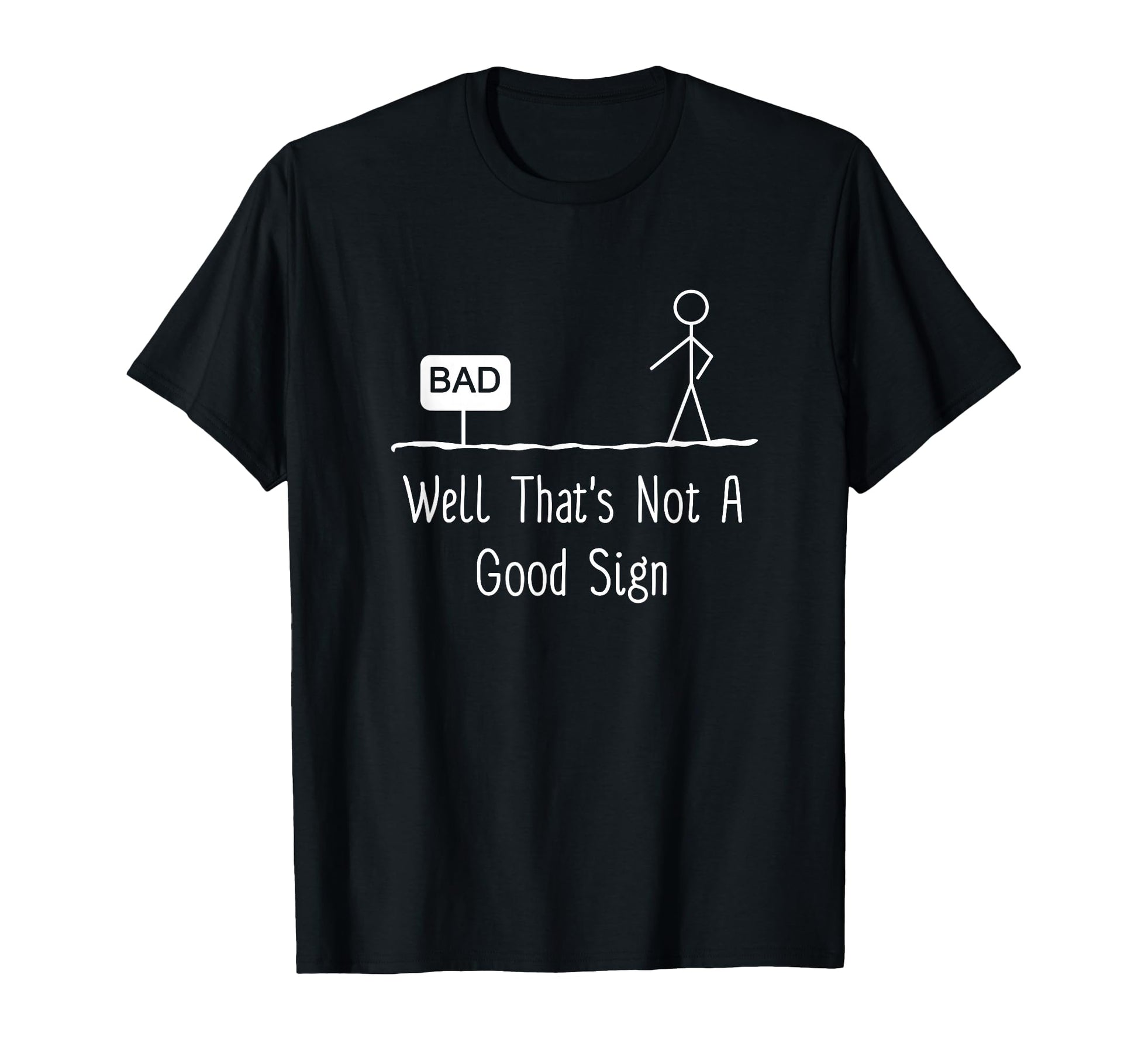 Well Thats Not Good Sign Funny Stick T-Shirt - Trendy Graphic Men Women - T-Shirt, Sweatshirt, Hoodie