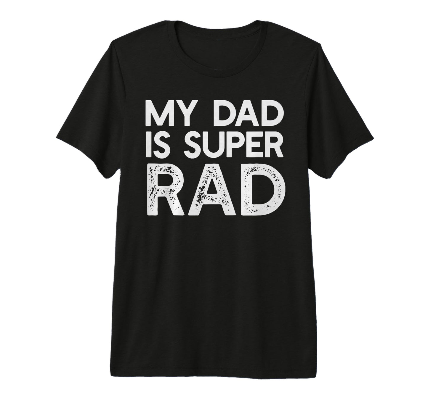 My Dad Is Super Rad Funny Fathers Day T-Shirt - Fun Novelty Design Unisex - T-Shirt, Sweatshirt, Hoodie