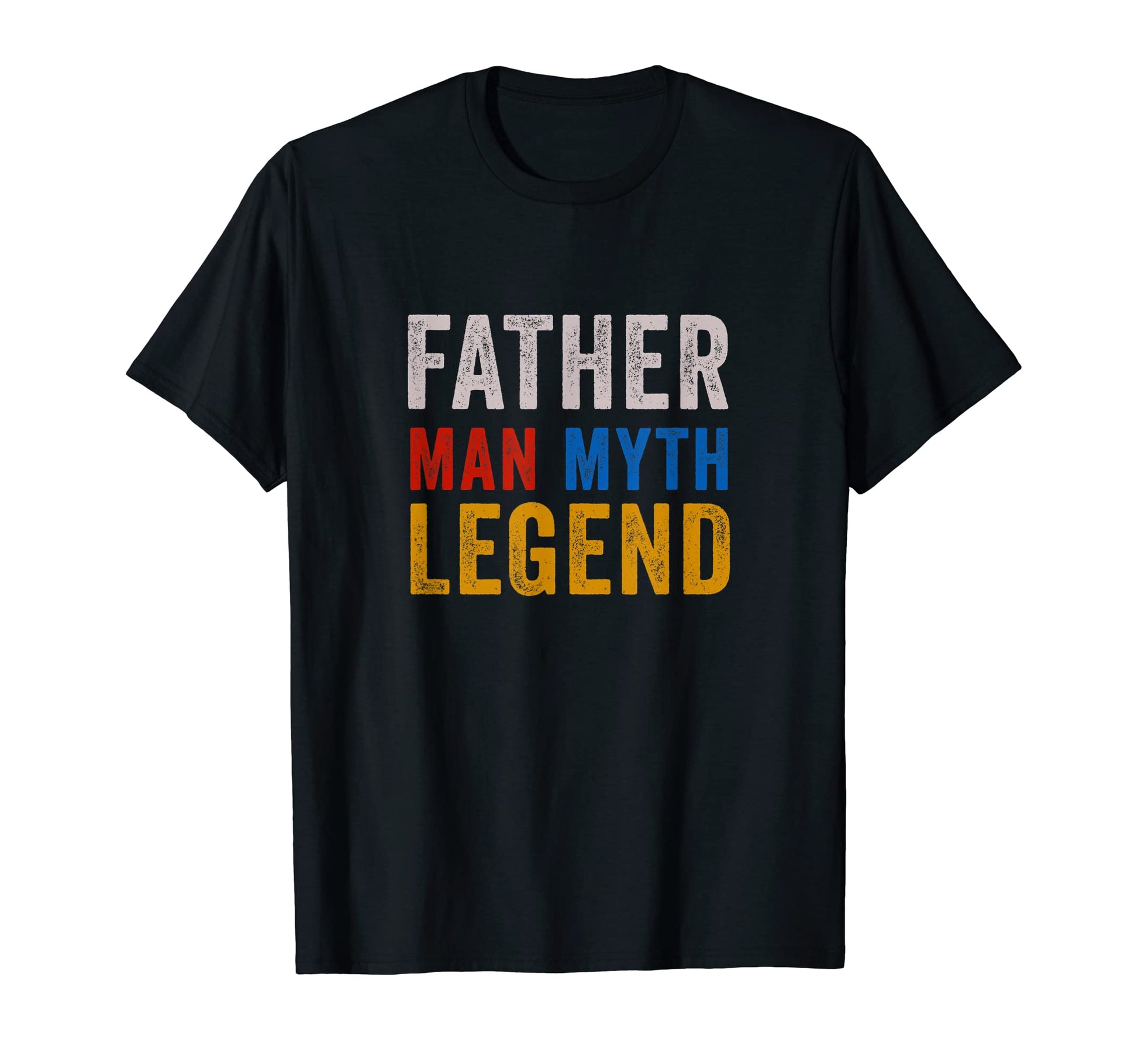 Father Myth Legend Dad Daddy Fathers T-Shirt - Casual Everyday Wear Unisex - T-Shirt, Sweatshirt, Hoodie