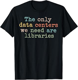 The Only Data Centers We Need are Libraries Retro Book T-Shirt Unisex T-shirt, Sweatshirt, Hoodie, Long Sleeve Tee - T-Shirt, Sweatshirt, Hoodie