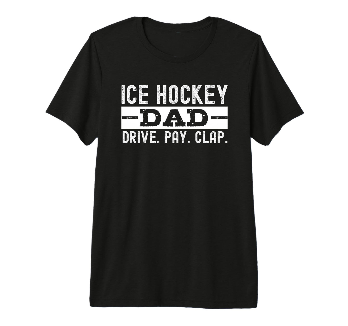 Mens Ice Hockey Dad Pay Drive Clap Tri T-Shirt - Minimalist Print Unisex - T-Shirt, Sweatshirt, Hoodie