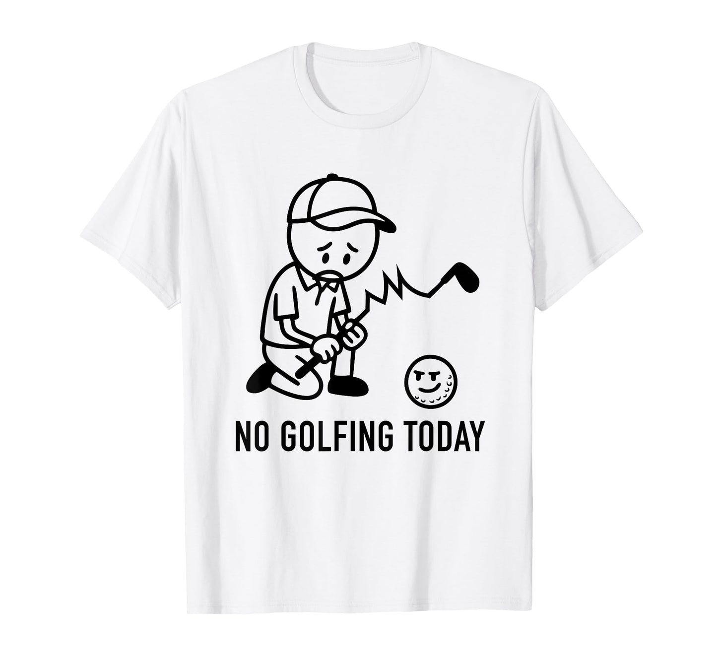 No Golfing Today Funny Golf Golfer T-Shirt - Fun Novelty Design for Adults - T-Shirt, Sweatshirt, Hoodie