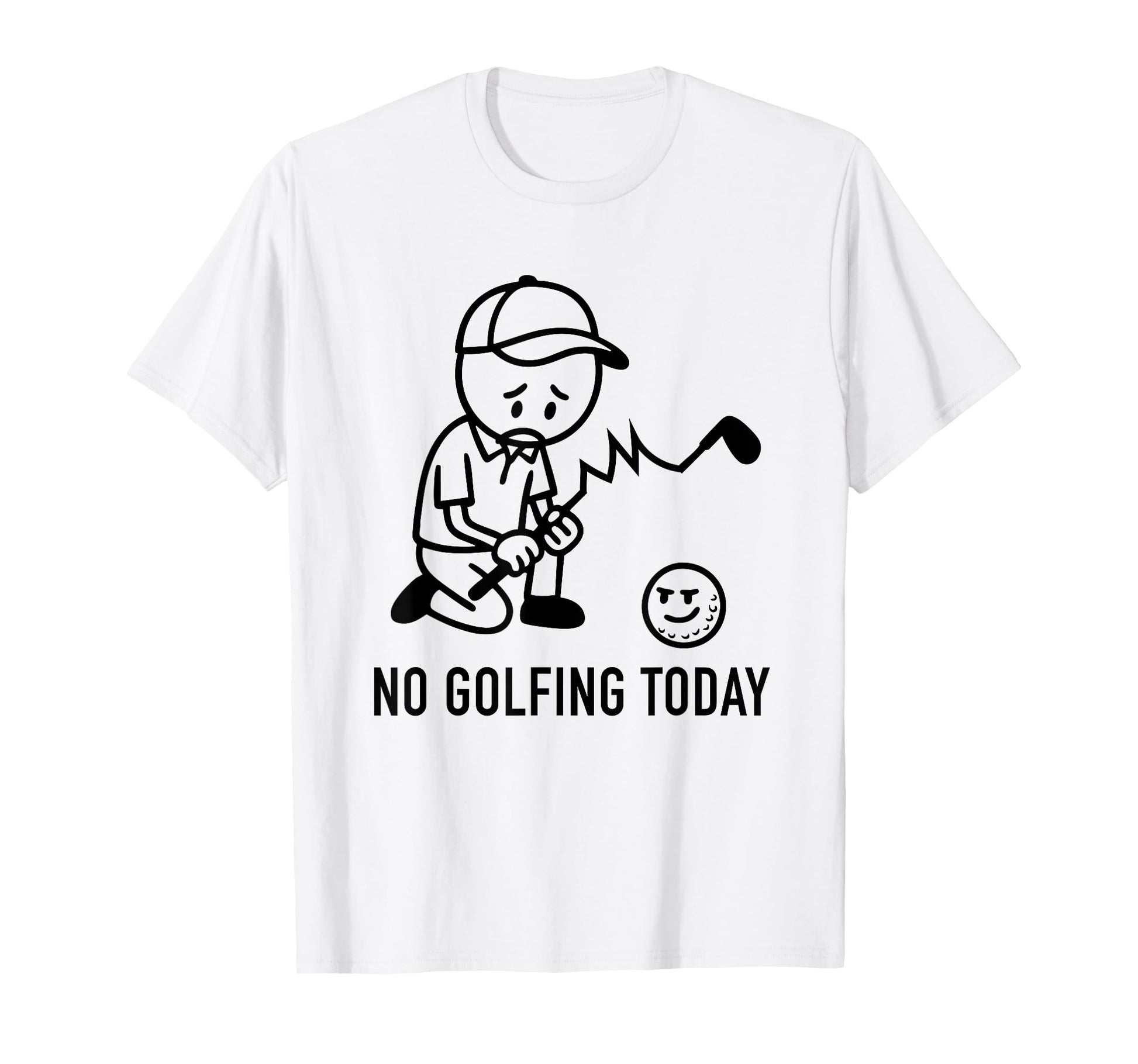 No Golfing Today Funny Golf Golfer T-Shirt - Fun Novelty Design for Adults - T-Shirt, Sweatshirt, Hoodie