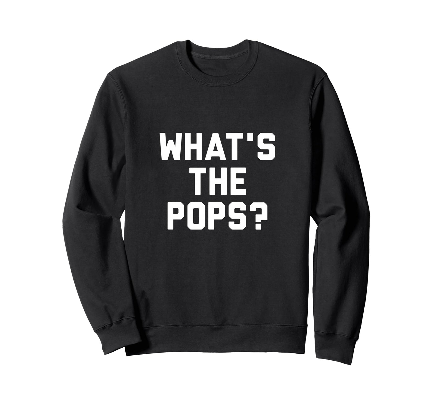 Whats Pops Funny Viral Slang Meme Sweatshirt - Custom Art Print Men Women - T-Shirt, Sweatshirt, Hoodie