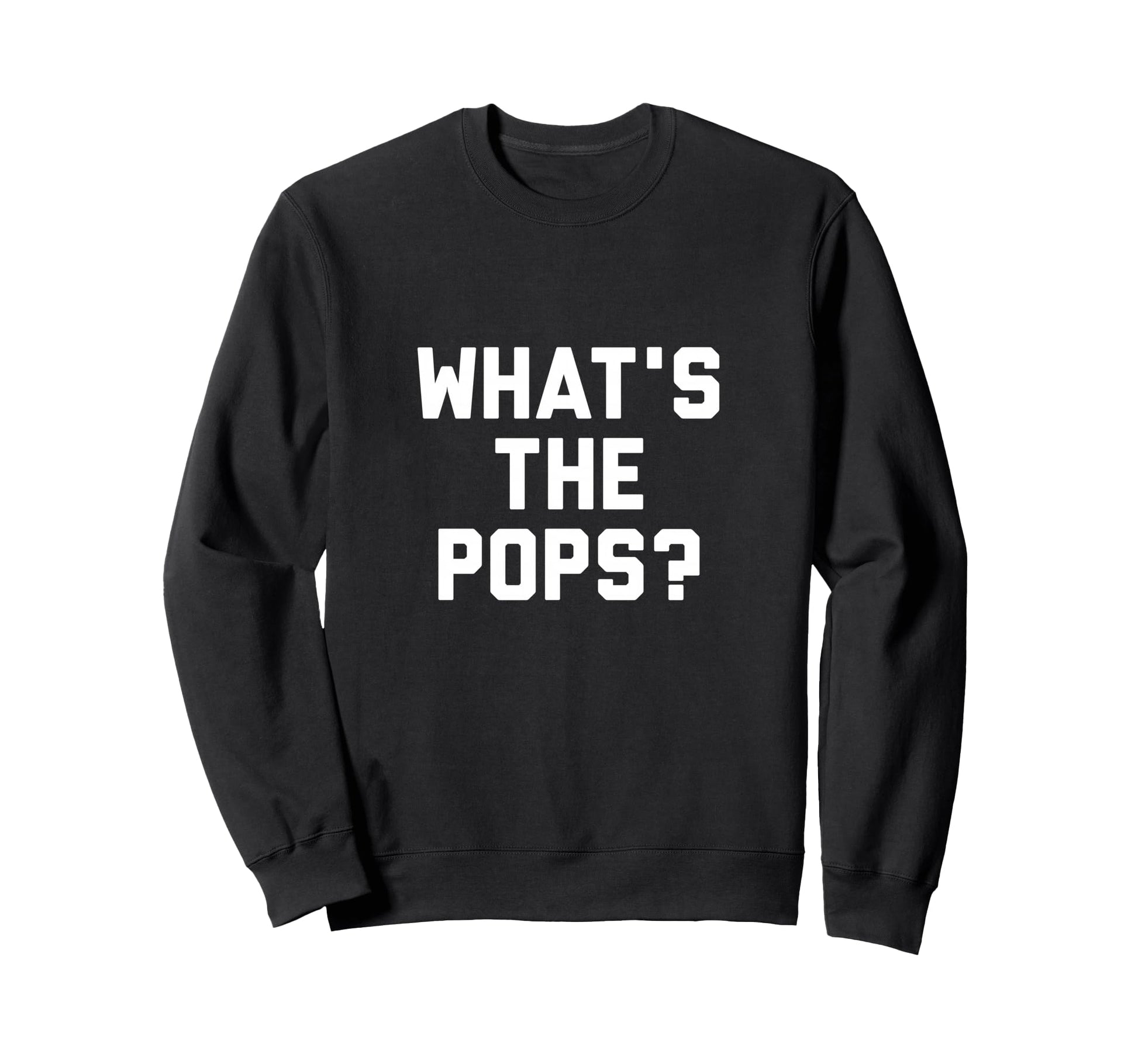 Whats Pops Funny Viral Slang Meme Sweatshirt - Custom Art Print Men Women - T-Shirt, Sweatshirt, Hoodie