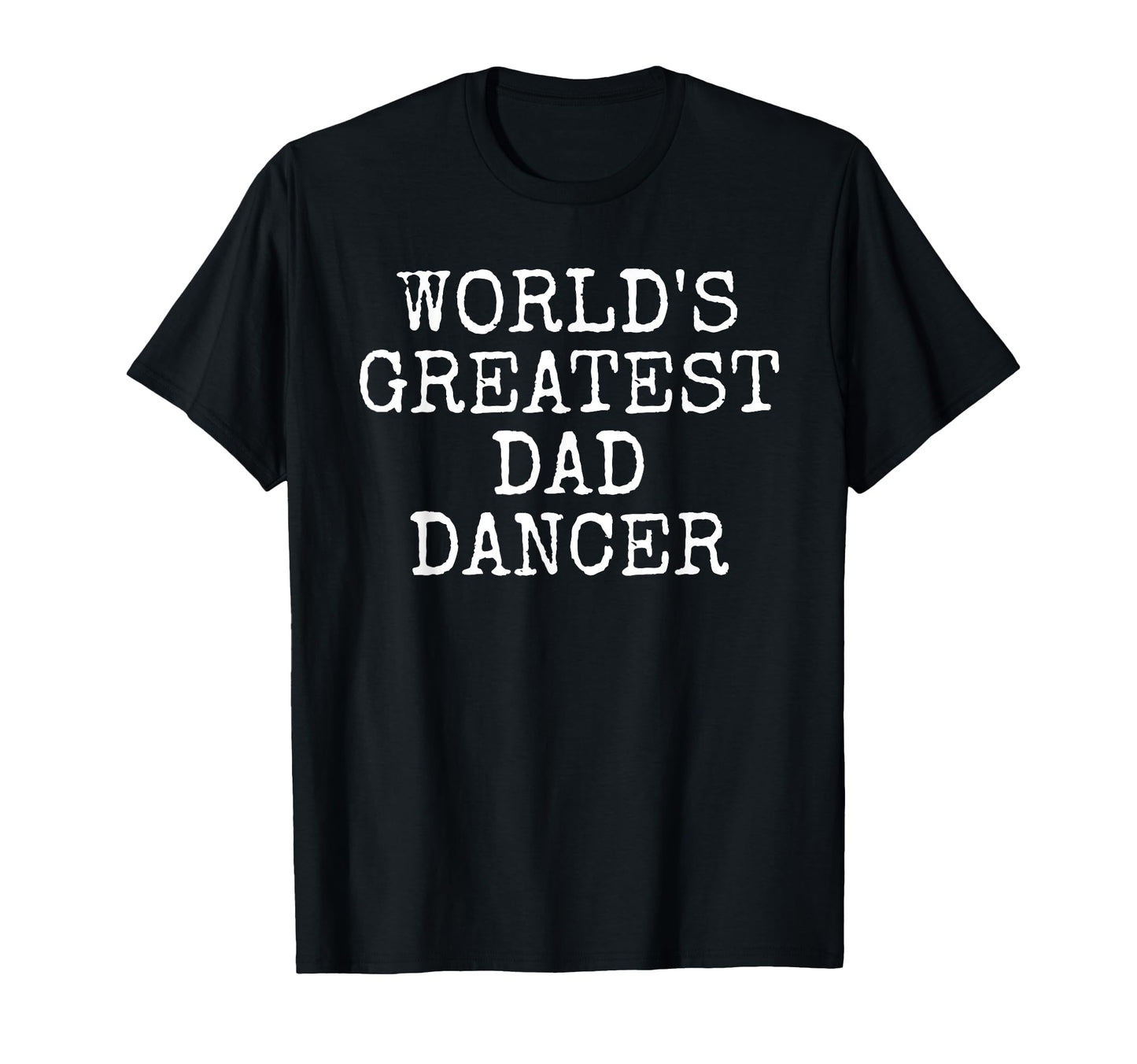 Worlds Greatest Dad Dancer Fathers T-Shirt - Aesthetic Graphic for Adults - T-Shirt, Sweatshirt, Hoodie
