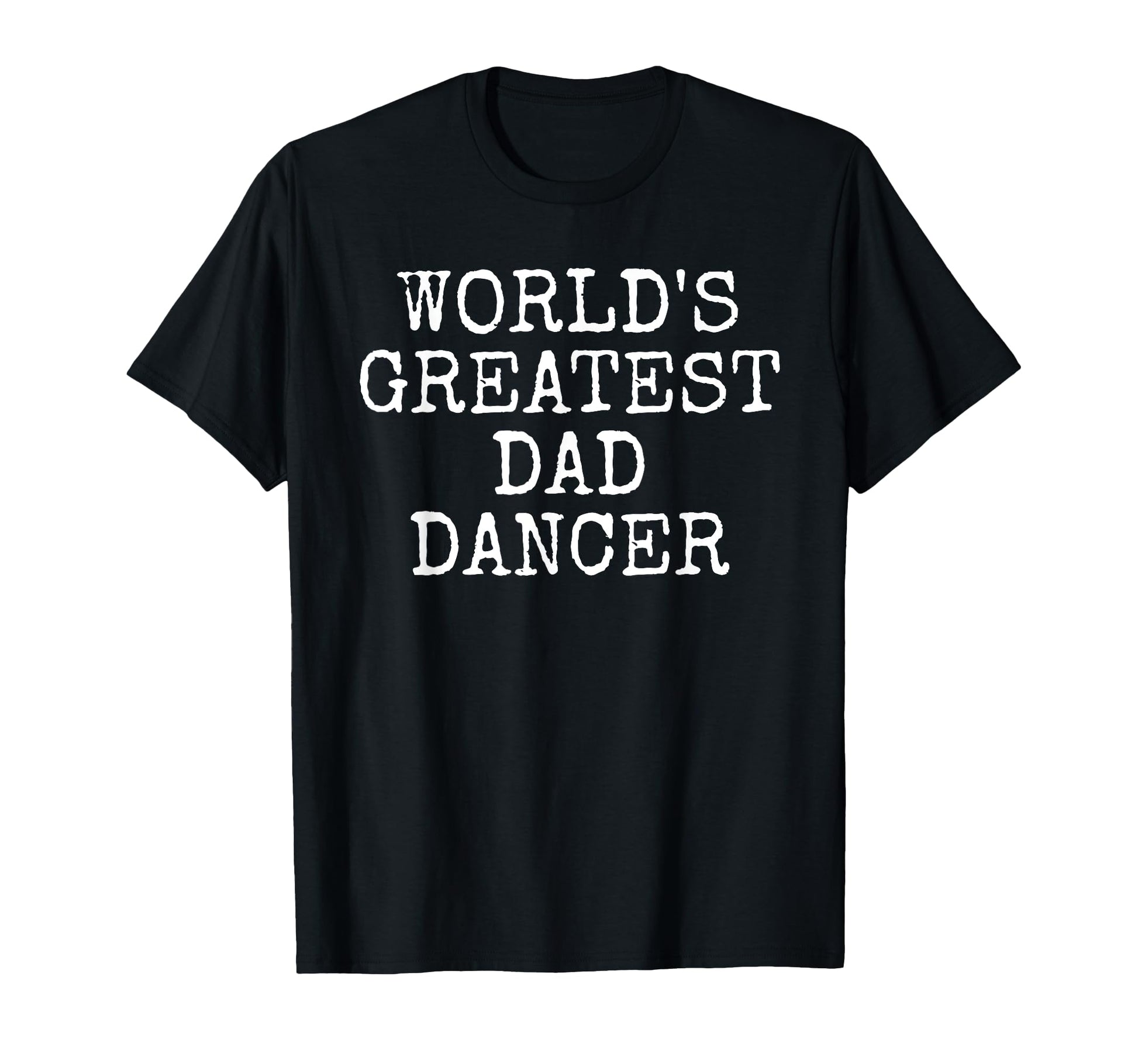Worlds Greatest Dad Dancer Fathers T-Shirt - Aesthetic Graphic for Adults - T-Shirt, Sweatshirt, Hoodie