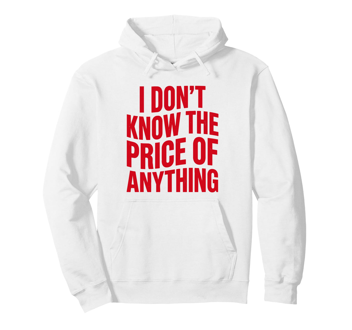 I Dont Know Price Anything Funny Hoodie - Graphic Print for Adults - T-Shirt, Sweatshirt, Hoodie