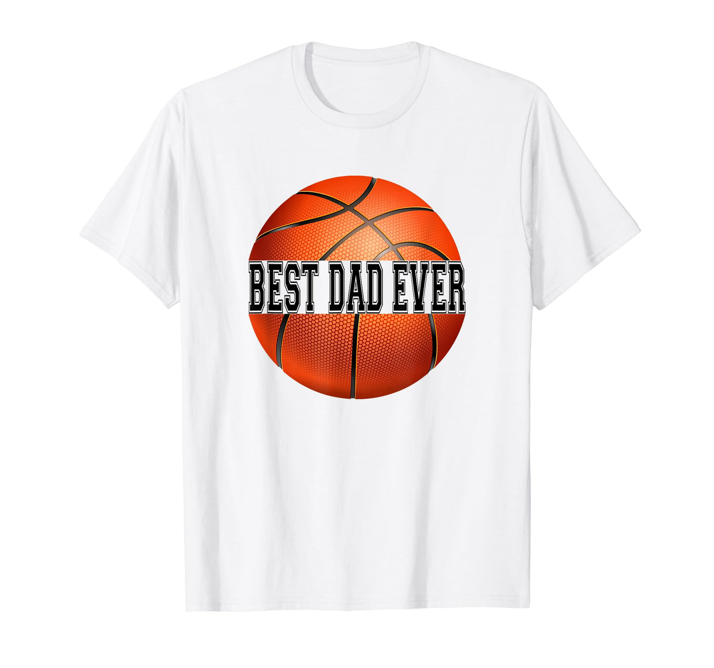 That Says Best Dad Ever Basketball T-Shirt - Streetwear Style Men Women - T-Shirt, Sweatshirt, Hoodie
