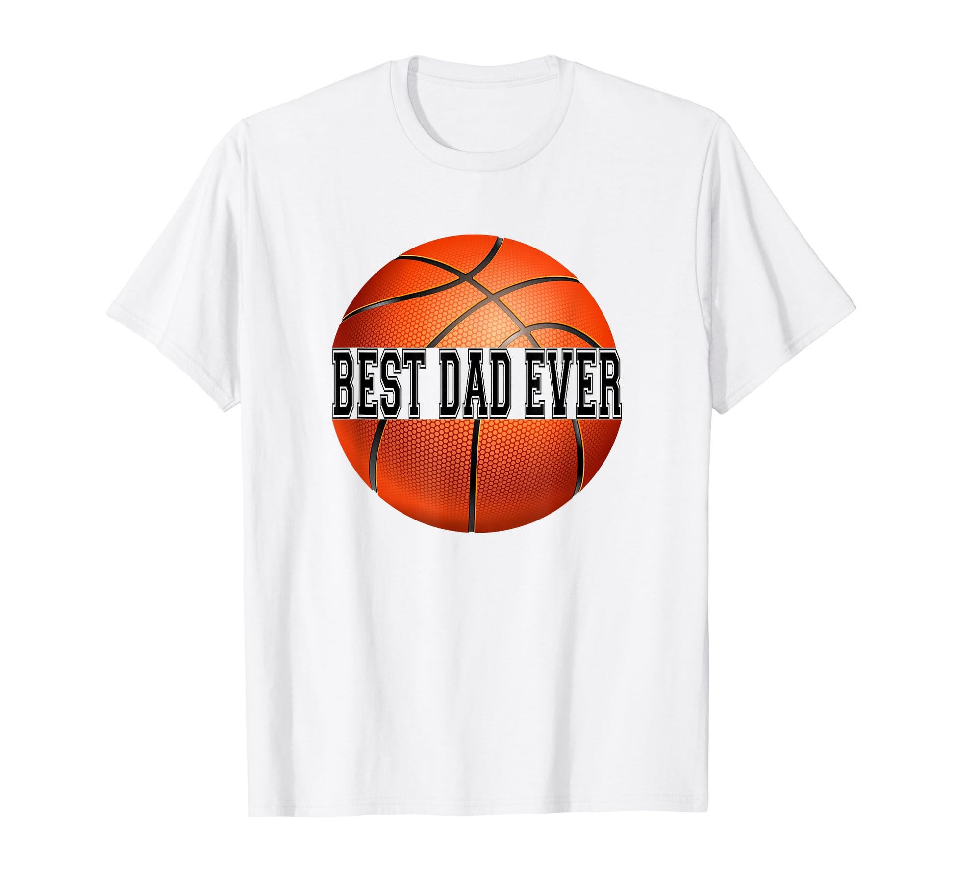 That Says Best Dad Ever Basketball T-Shirt - Streetwear Style Men Women - T-Shirt, Sweatshirt, Hoodie