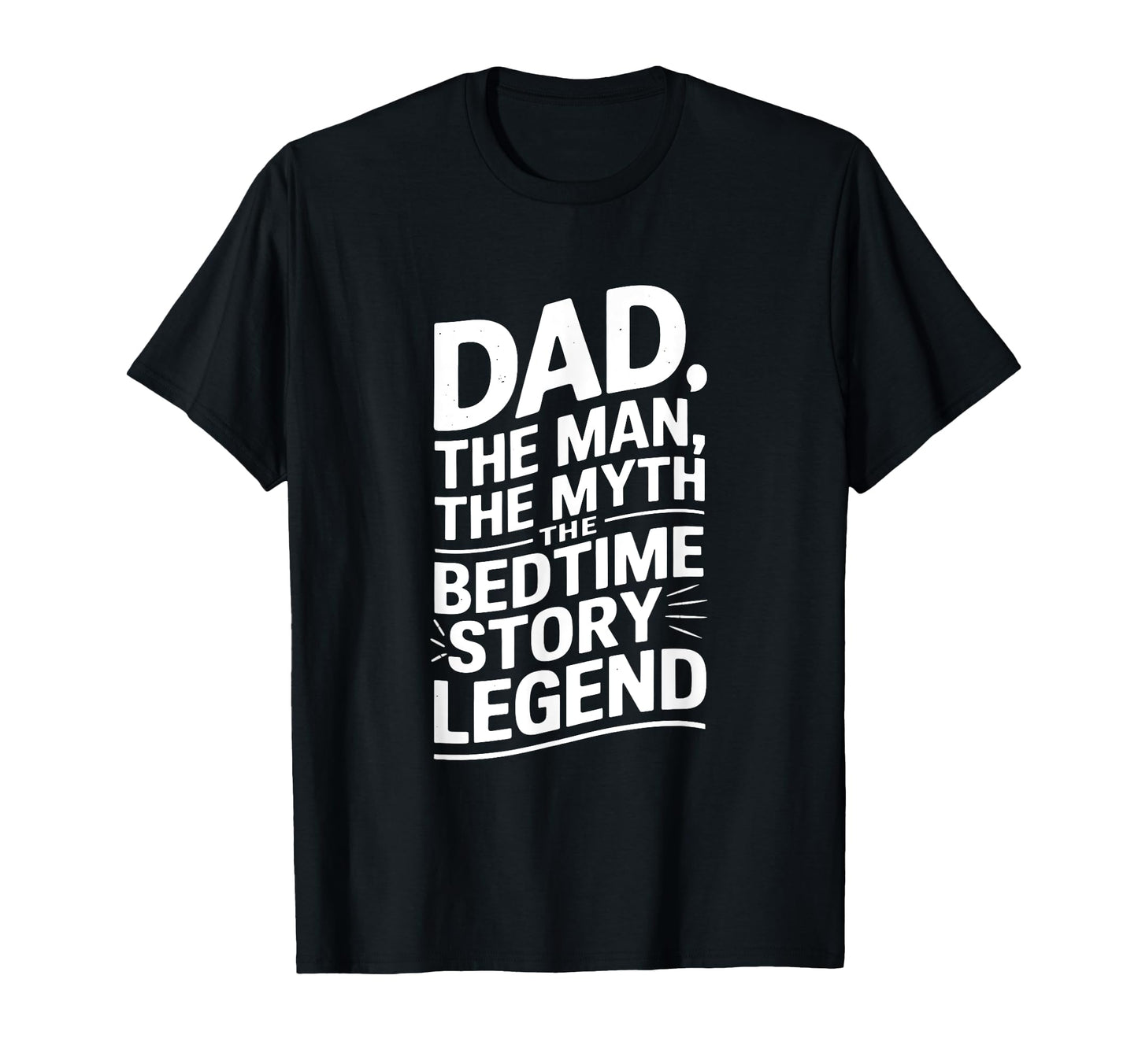 Dad Myth Bedtime Story Legend T-Shirt - Graphic Print Unisex - T-Shirt, Sweatshirt, Hoodie
