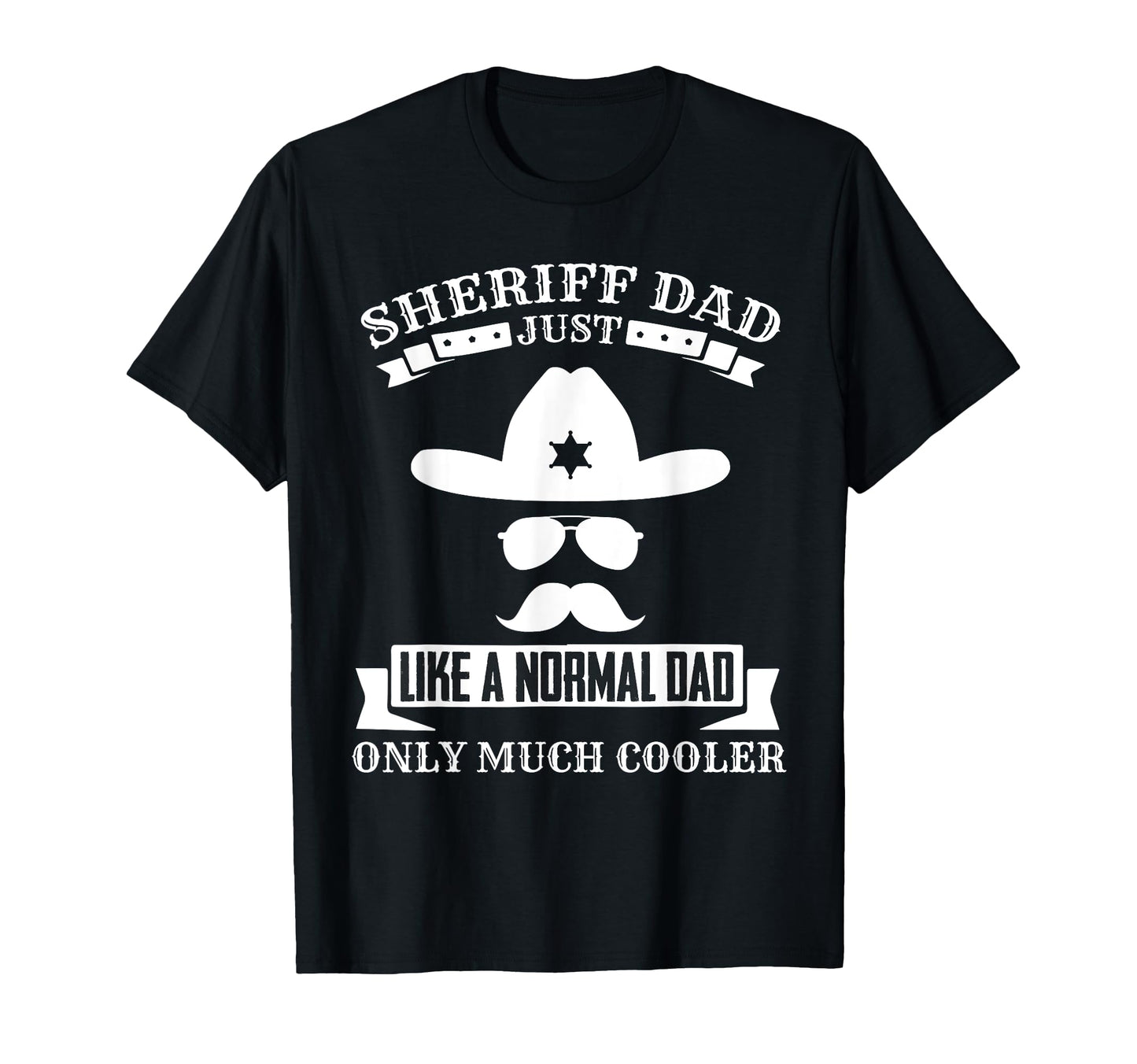Sheriff Dad Much Cooler Sheriff Star T-Shirt - Streetwear Style Unisex - T-Shirt, Sweatshirt, Hoodie