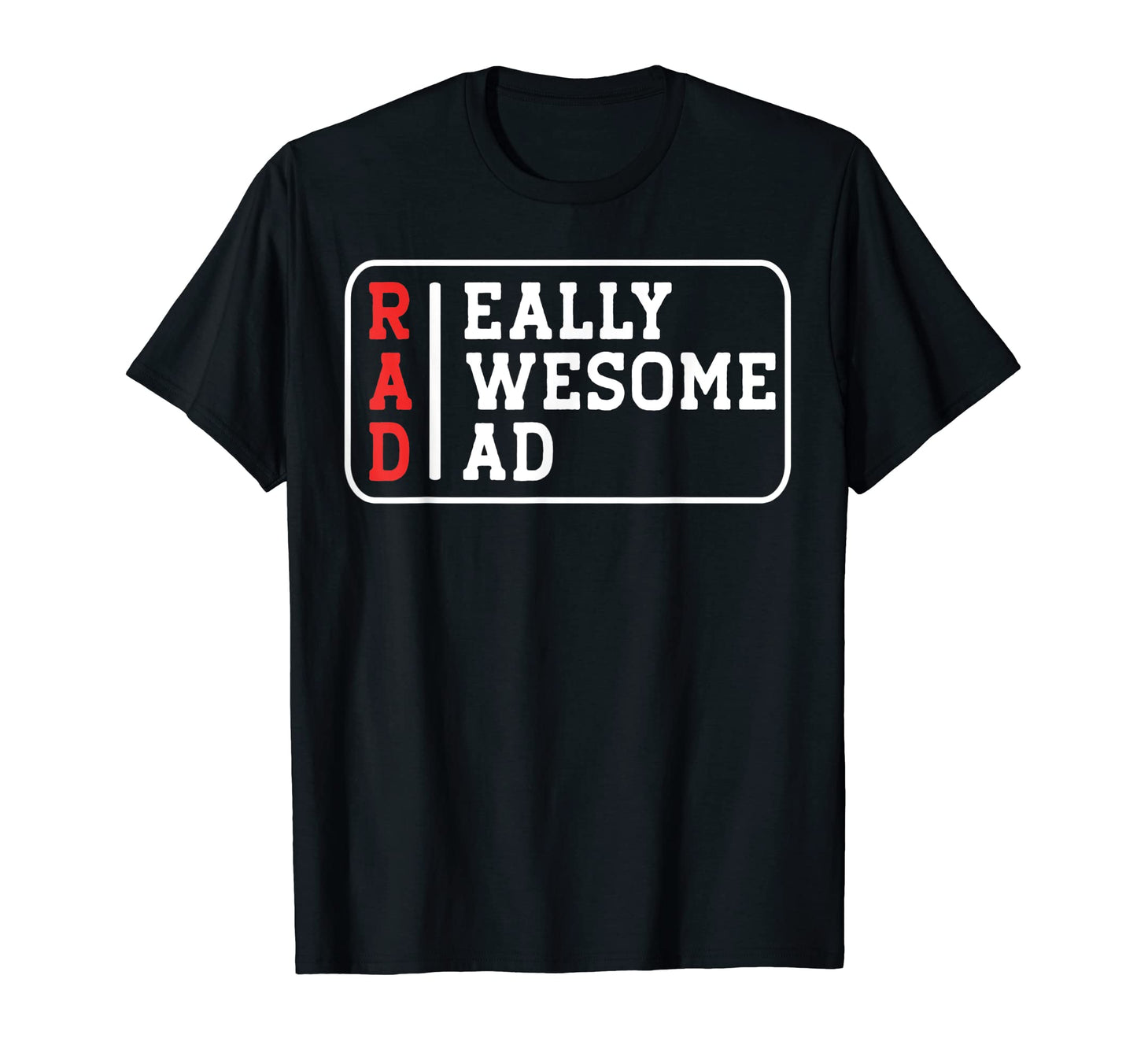 Rad Really Awesome Dad Happy T-Shirt - Fun Novelty Design for Adults - T-Shirt, Sweatshirt, Hoodie