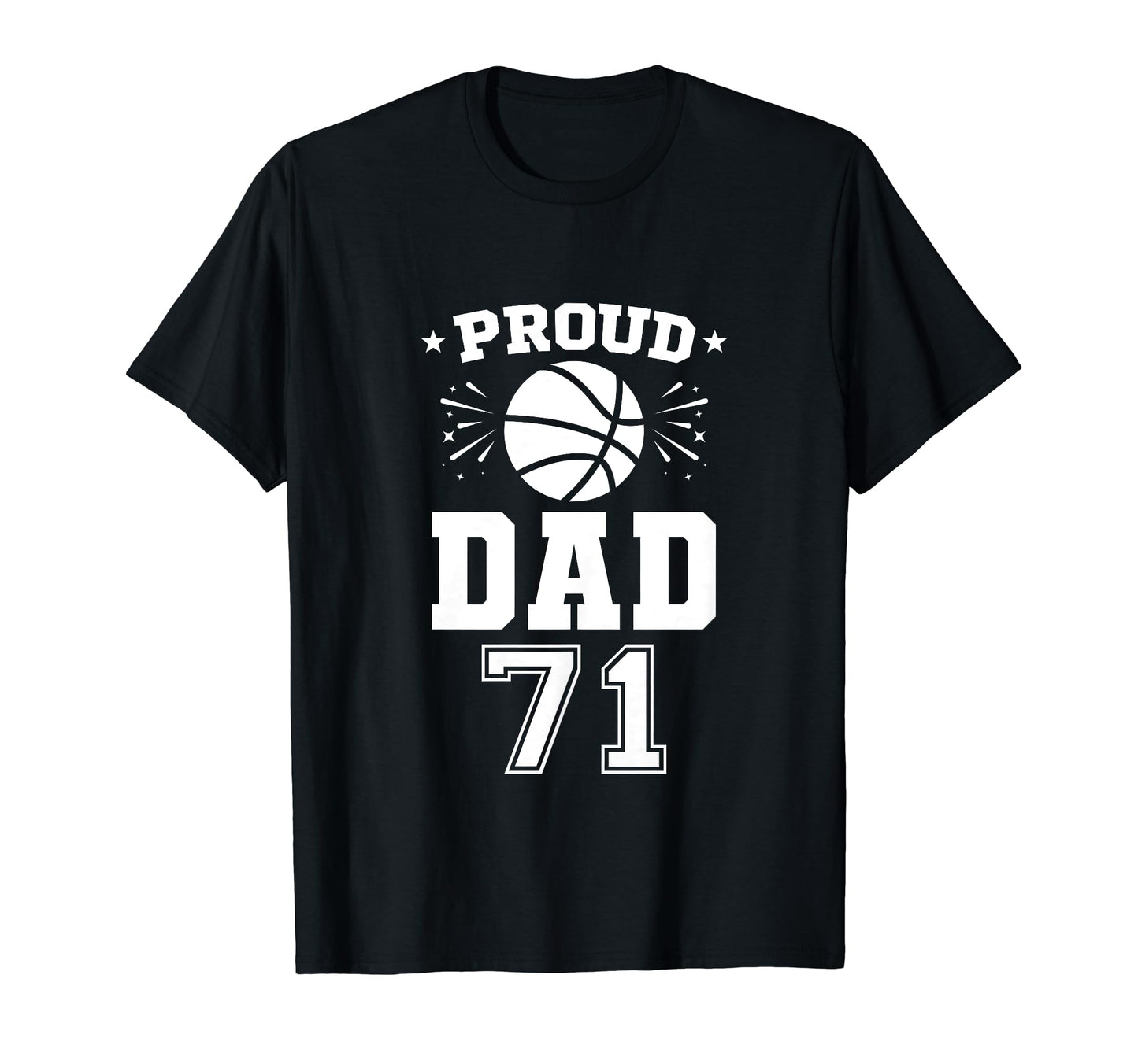 Proud Basketball Dad Number 71 T-Shirt - Fun Novelty Design Men Women - T-Shirt, Sweatshirt, Hoodie