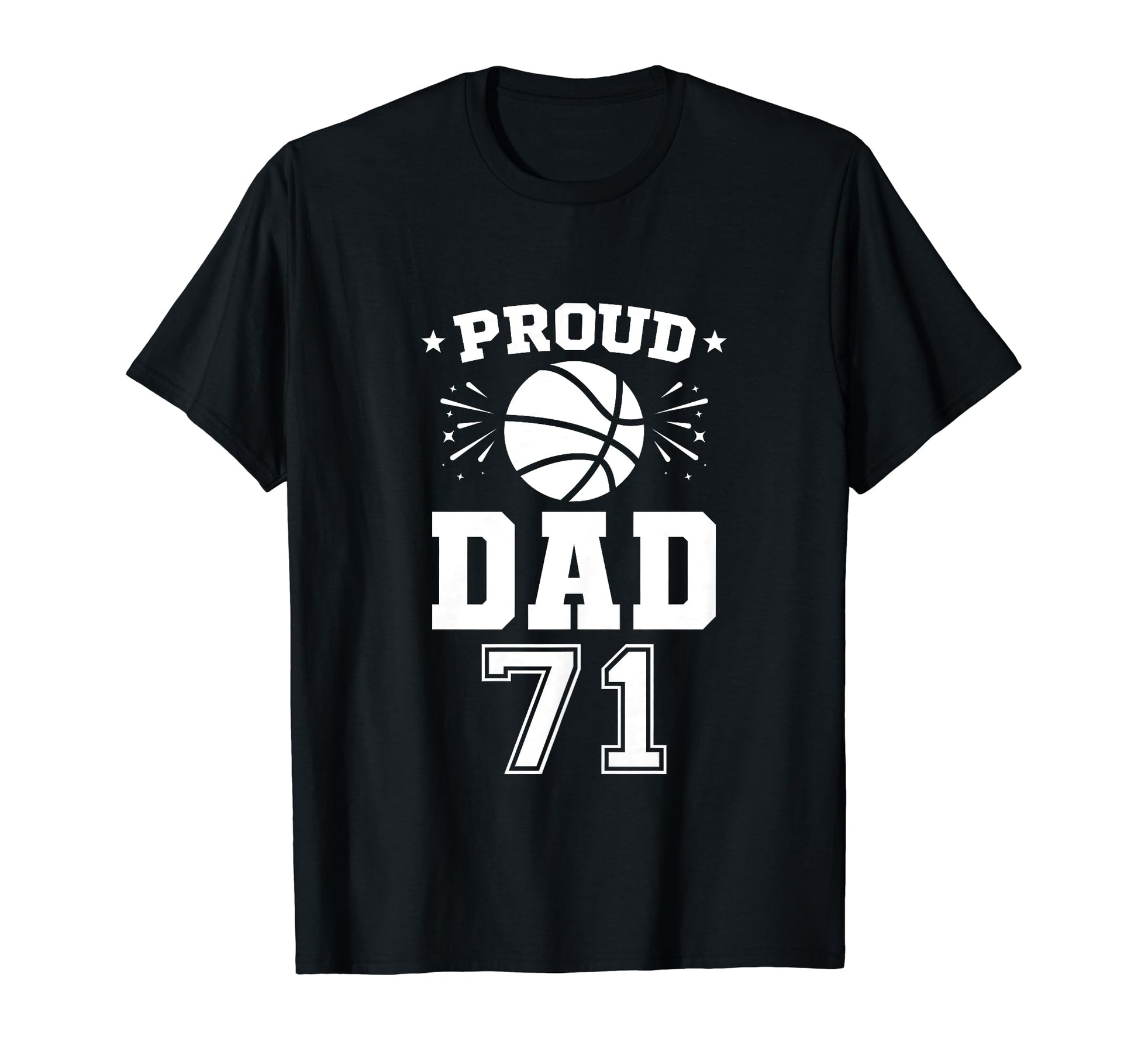 Proud Basketball Dad Number 71 T-Shirt - Fun Novelty Design Men Women - T-Shirt, Sweatshirt, Hoodie