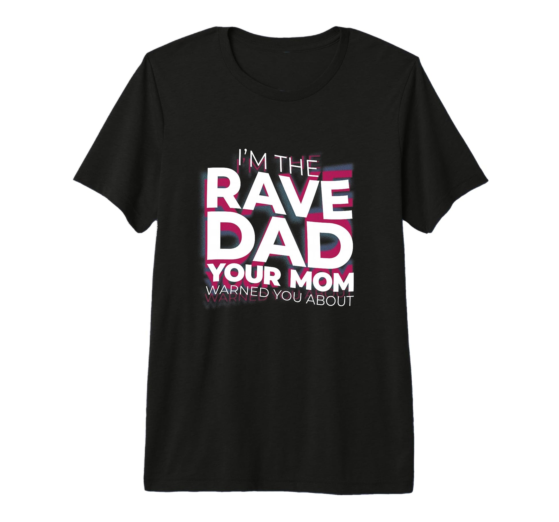 Im Rave Dad Your Mom Warned You About Dance T-Shirt - Graphic Print Unisex - T-Shirt, Sweatshirt, Hoodie