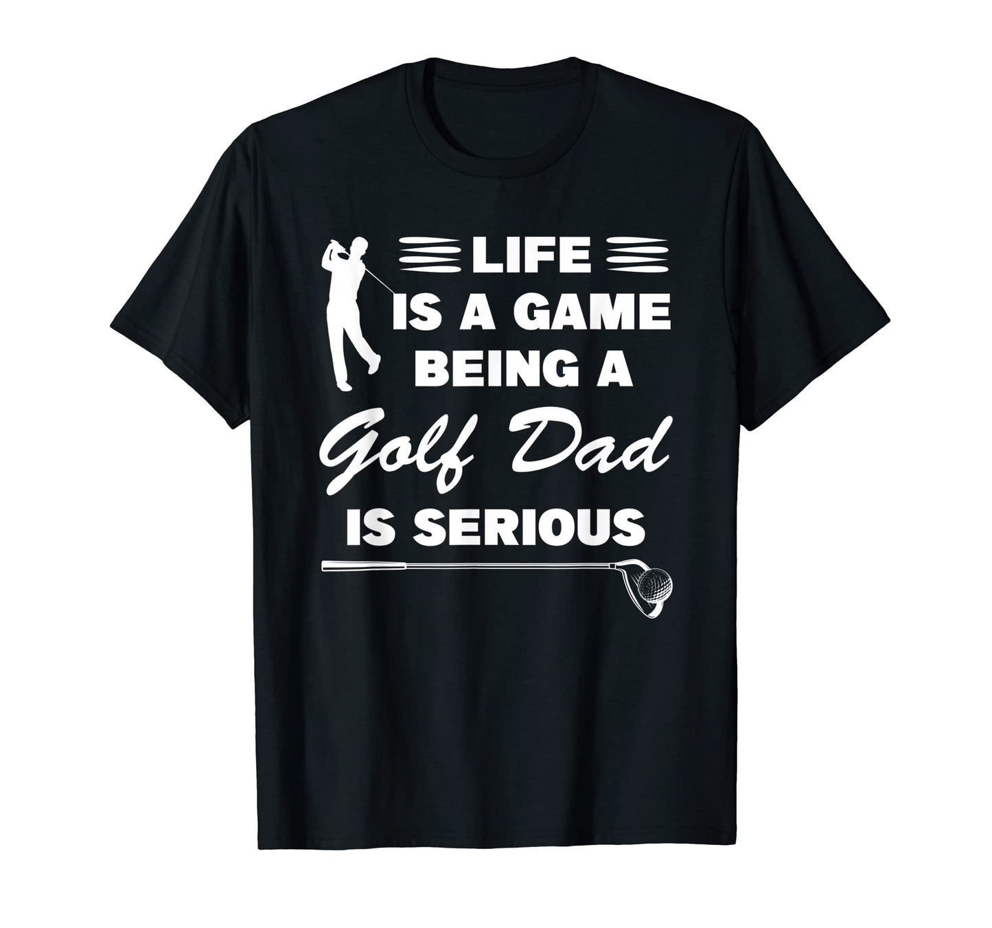Mens Life Is Game Being Golf Dad Is T-Shirt - Fun Novelty Design Men Women - T-Shirt, Sweatshirt, Hoodie