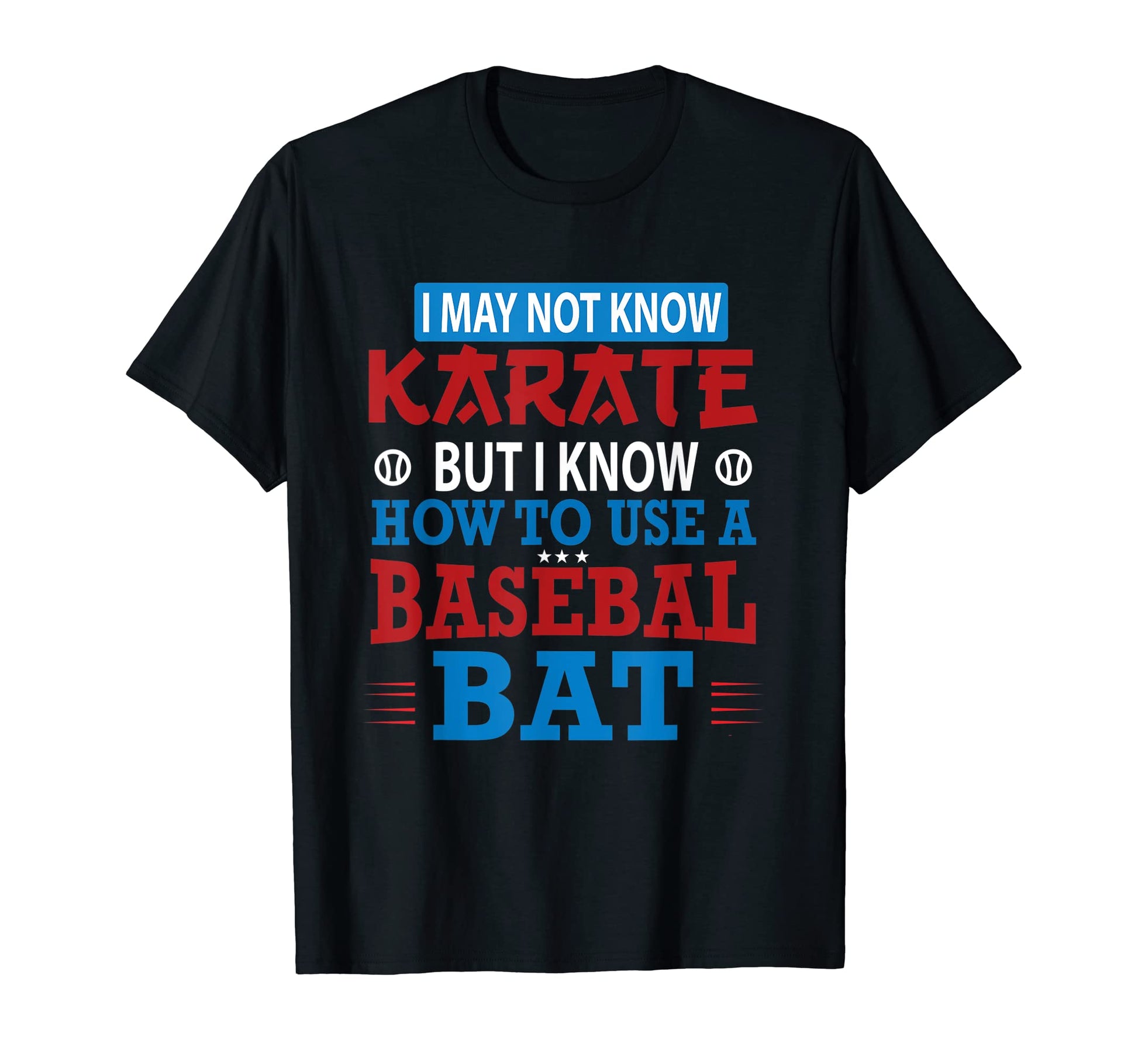 I May Not Know Karate But I Know How T-Shirt - Casual Everyday Wear Unisex - T-Shirt, Sweatshirt, Hoodie