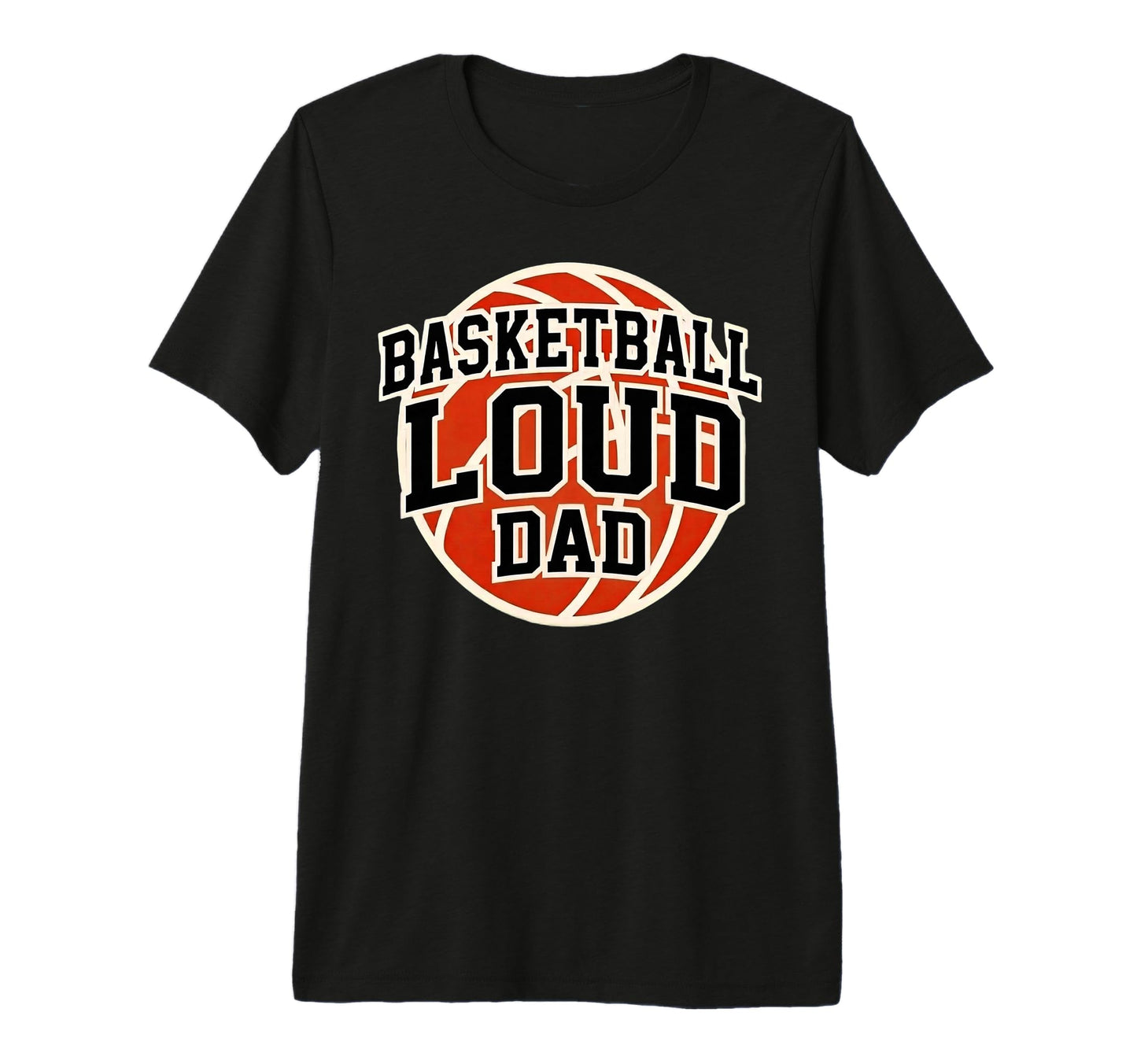 Basketball Loud Dad Game Day Sports T-Shirt - Minimalist Print Unisex - T-Shirt, Sweatshirt, Hoodie