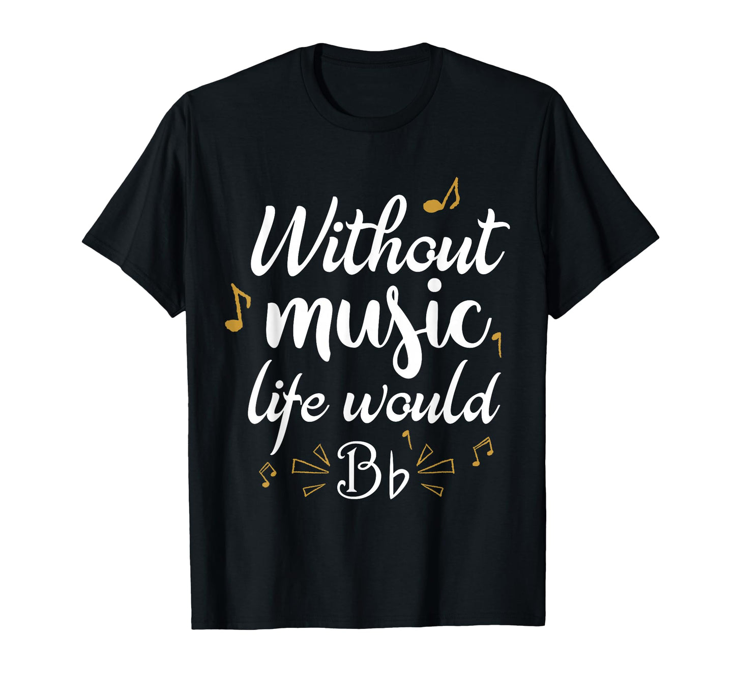 Without Music Life Would B Flat Funny T-Shirt - Aesthetic Graphic Unisex - T-Shirt, Sweatshirt, Hoodie